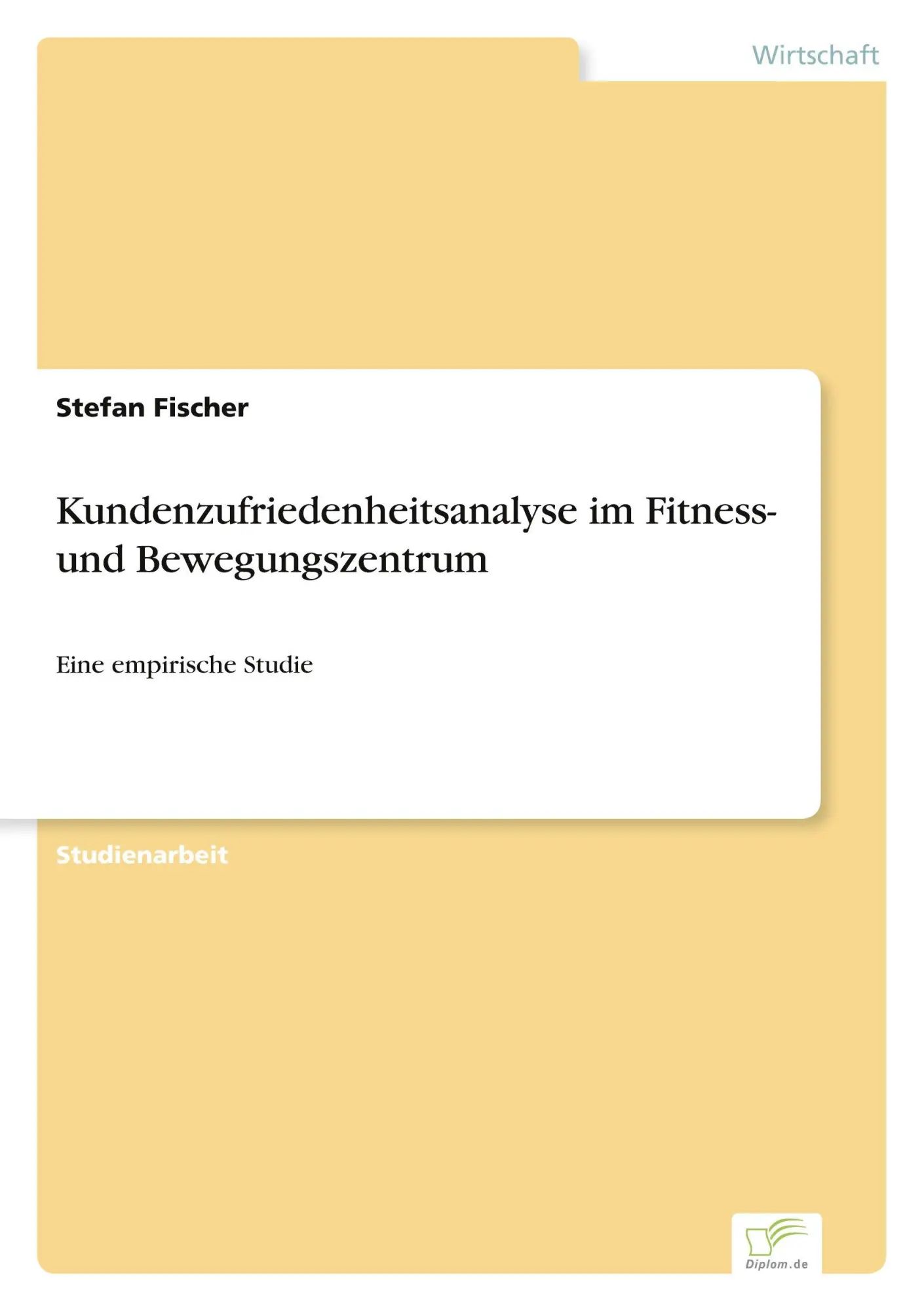 Kundenzufriedenheitsanalyse im Fitness- und Bewegungszentrum / Eine empirische Studie / Stefan Fischer / Taschenbuch / 52 S. / Deutsch / 2002 / Diplom.de / EAN 9783838654300 - Fischer, Stefan