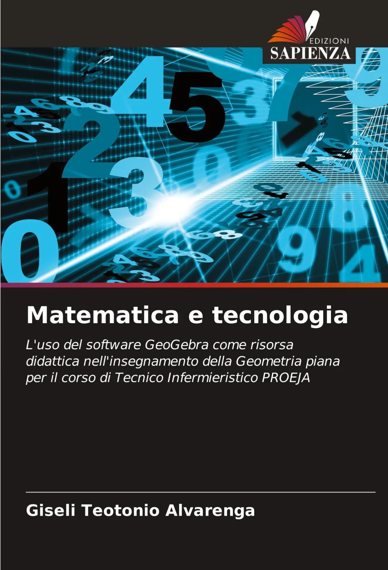 Matematica e tecnologia / L'uso del software GeoGebra come risorsa didattica nell'insegnamento della Geometria piana per il corso di Tecnico Infermieristico PROEJA / Giseli Teotonio Alvarenga / Buch - Teotonio Alvarenga, Giseli
