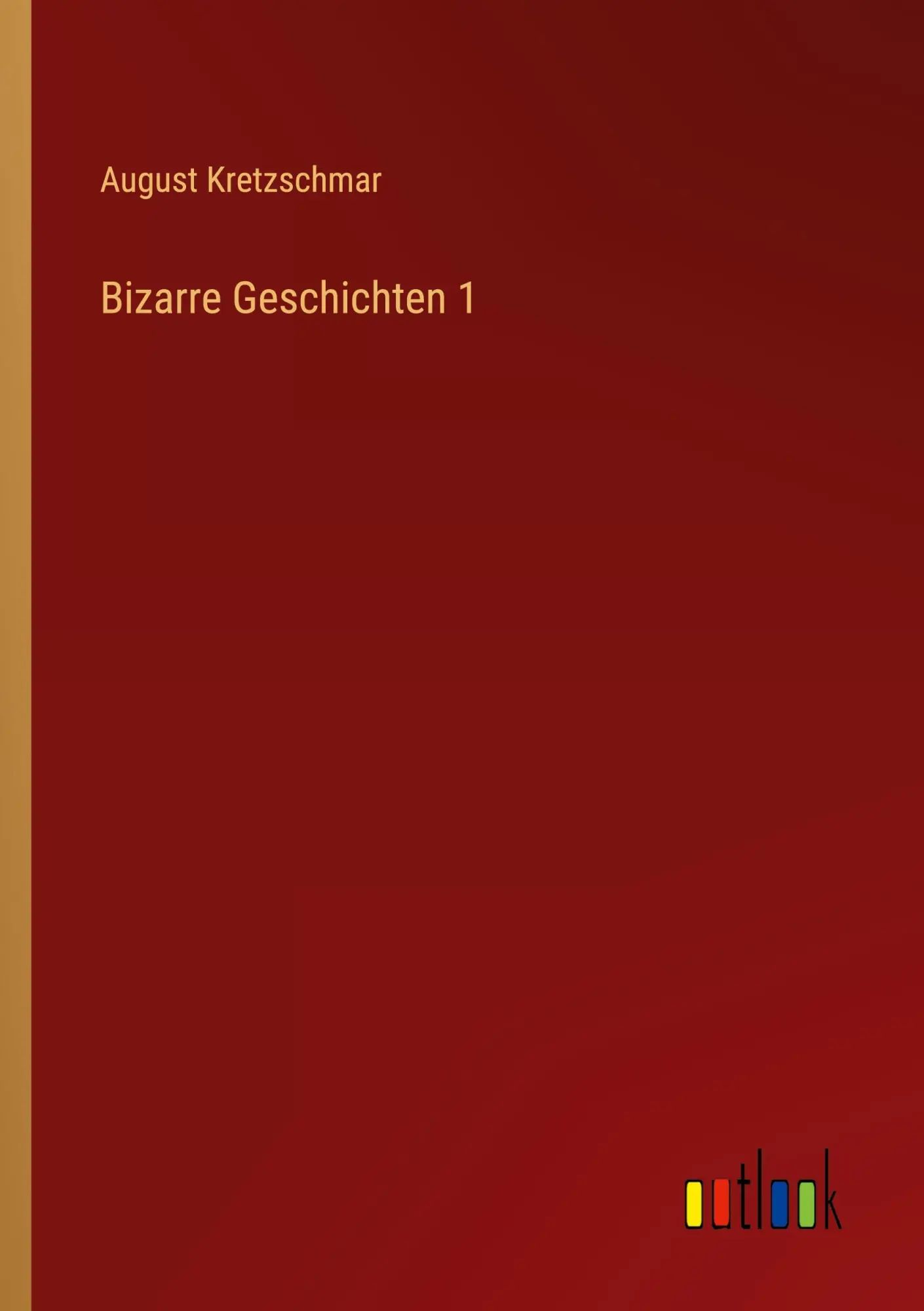 Bizarre Geschichten 1 / August Kretzschmar / Taschenbuch / 184 S. / Deutsch / 2022 / Outlook Verlag / EAN 9783368213701 - Kretzschmar, August