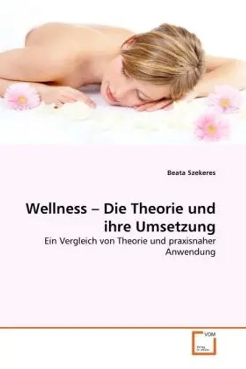 Wellness - Die Theorie und ihre Umsetzung / Ein Vergleich von Theorie und praxisnaher Anwendung / Beata Szekeres / Taschenbuch / Deutsch / VDM Verlag Dr. Müller / EAN 9783639170702 - Szekeres, Beata