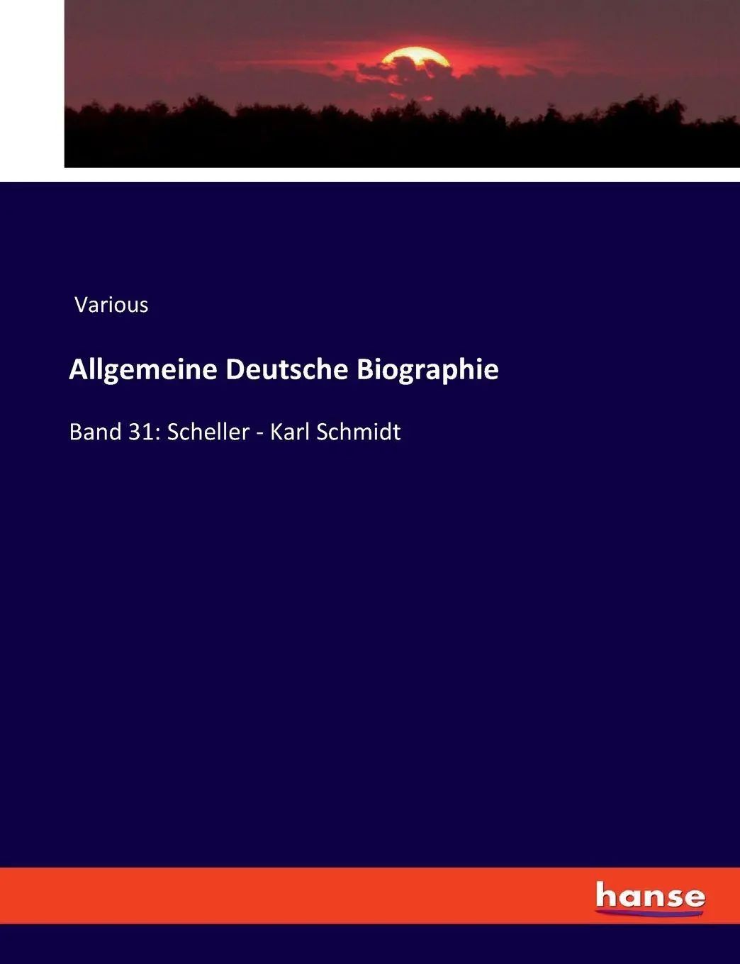 Allgemeine Deutsche Biographie / Band 31: Scheller - Karl Schmidt / Various / Taschenbuch / Paperback / 804 S. / Deutsch / 2023 / hansebooks / EAN 9783348096102 - Various