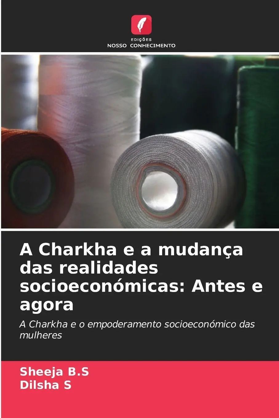 A Charkha e a mudança das realidades socioeconómicas: Antes e agora / A Charkha e o empoderamento socioeconómico das mulheres / Sheeja B. S (u. a.) / Taschenbuch / Portugiesisch / 2025 - B. S, Sheeja