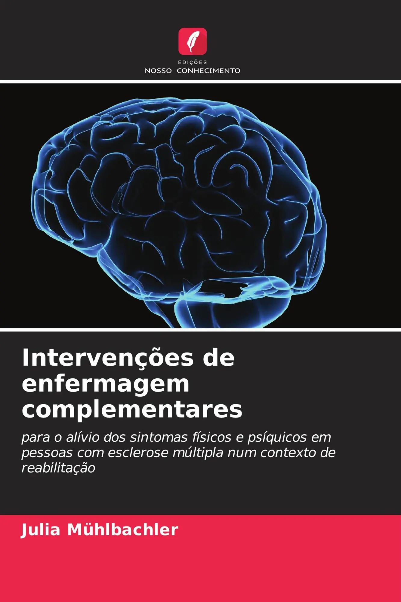 Intervenções de enfermagem complementares / para o alívio dos sintomas físicos e psíquicos em pessoas com esclerose múltipla num contexto de reabilitação / Julia Mühlbachler / Taschenbuch / 2026 - Mühlbachler, Julia