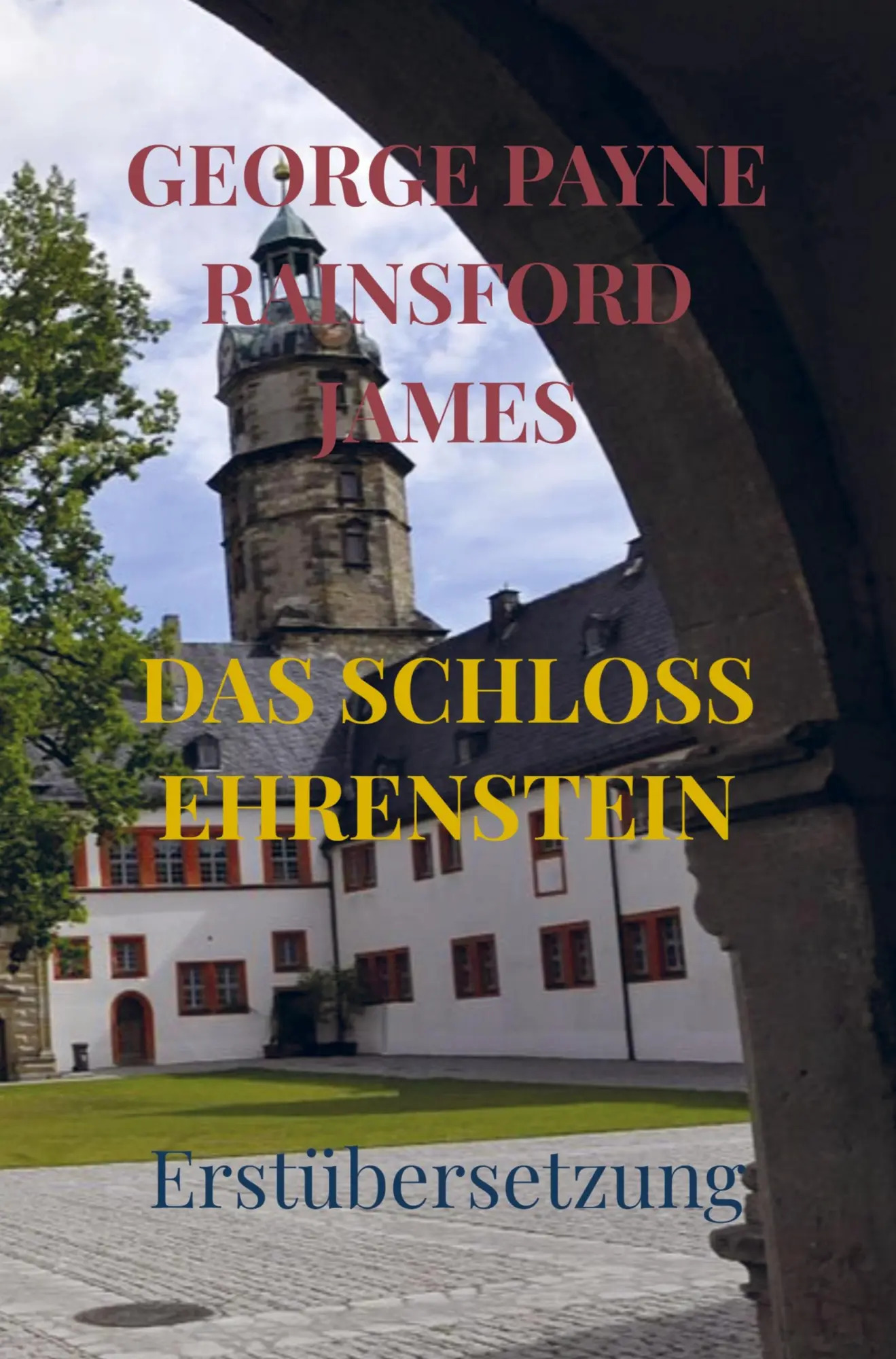 DAS SCHLOSS EHRENSTEIN / Erstübersetzung / George Payne Rainsford James / Taschenbuch / 408 S. / Deutsch / 2022 / Bookmundo Direct / EAN 9789403654003 - George Payne Rainsford James