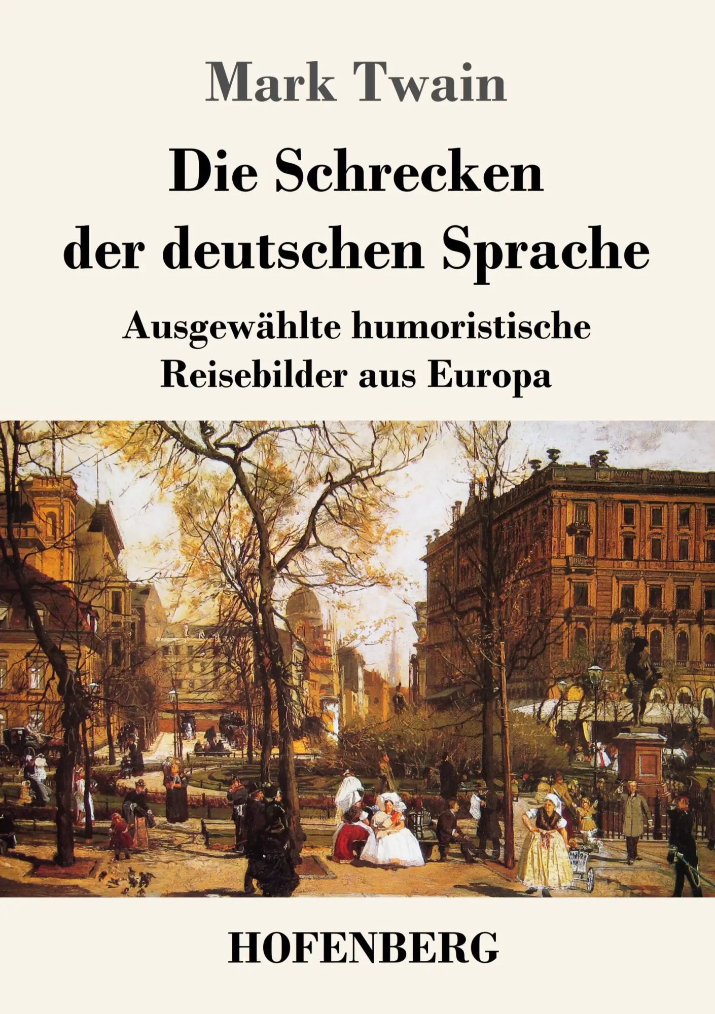 Die Schrecken der deutschen Sprache / Ausgewählte humoristische Reisebilder aus Europa / Mark Twain / Taschenbuch / 140 S. / Deutsch / 2022 / Henricus - Edition Deutsche Klassik GmbH, Berlin - Twain, Mark