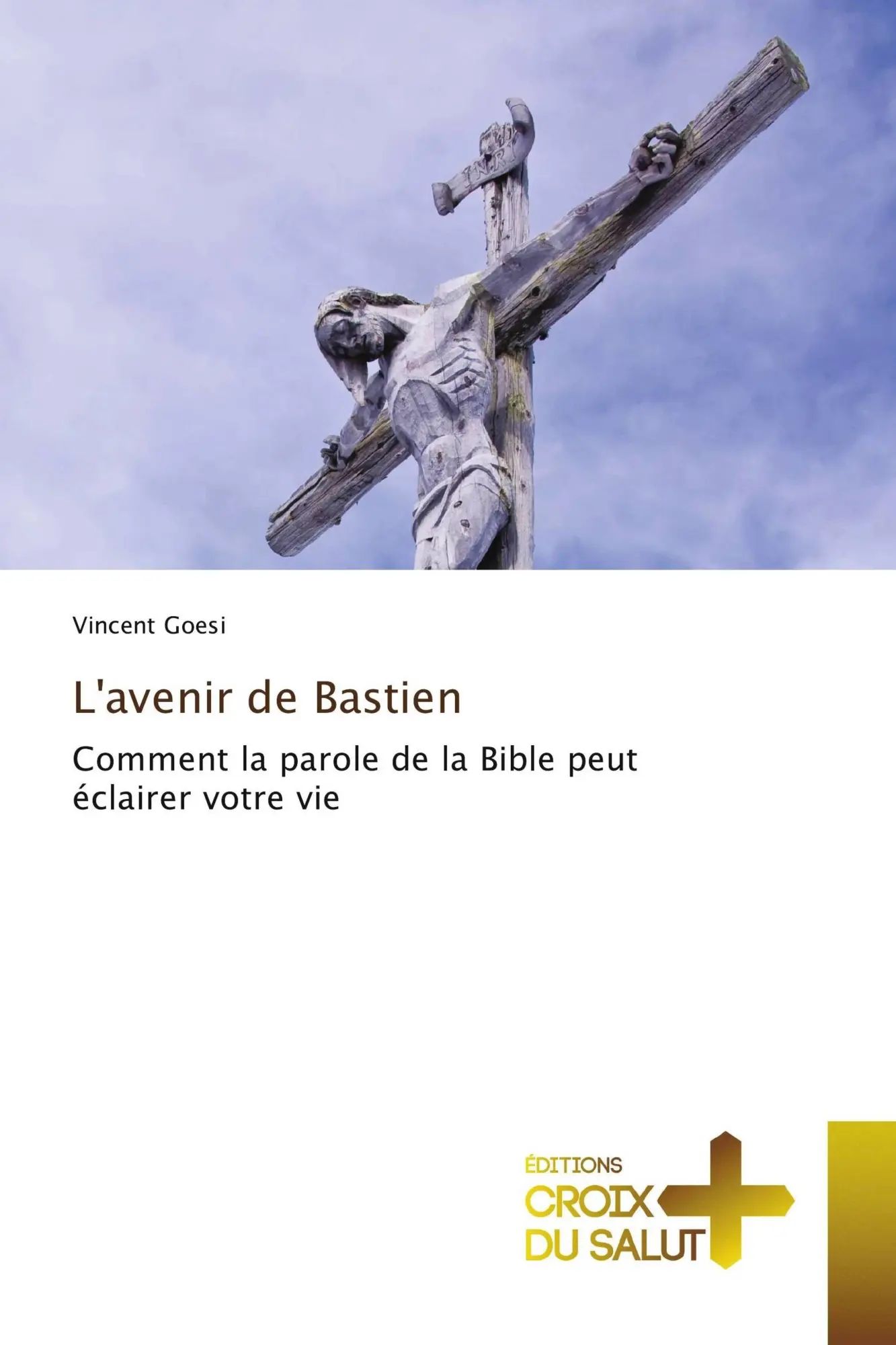 L'avenir de Bastien / Comment la parole de la Bible peut éclairer votre vie / Vincent Goesi / Taschenbuch / Französisch / 2021 / Éditions Croix du Salut / EAN 9786137376003 - Goesi, Vincent