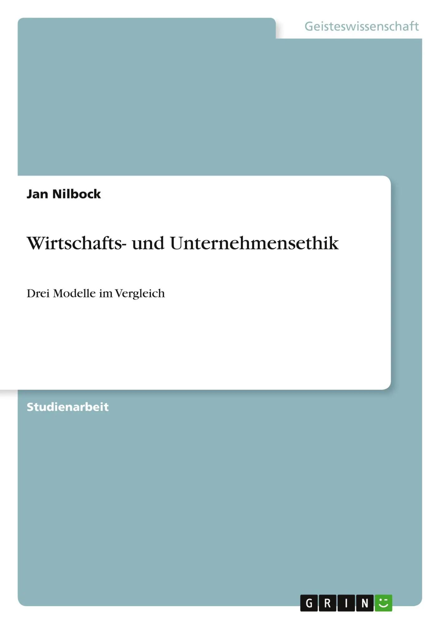 Wirtschafts- und Unternehmensethik / Drei Modelle im Vergleich / Jan Nilbock / Taschenbuch / 24 S. / Deutsch / 2010 / GRIN Verlag / EAN 9783640659203 - Nilbock, Jan