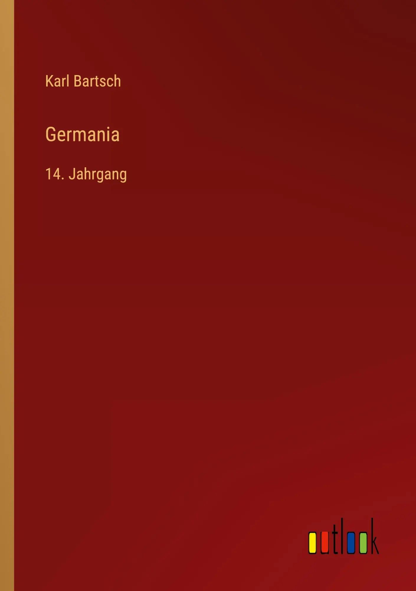 Germania / 14. Jahrgang / Karl Bartsch / Taschenbuch / 520 S. / Deutsch / 2023 / Outlook Verlag / EAN 9783368020804 - Bartsch, Karl