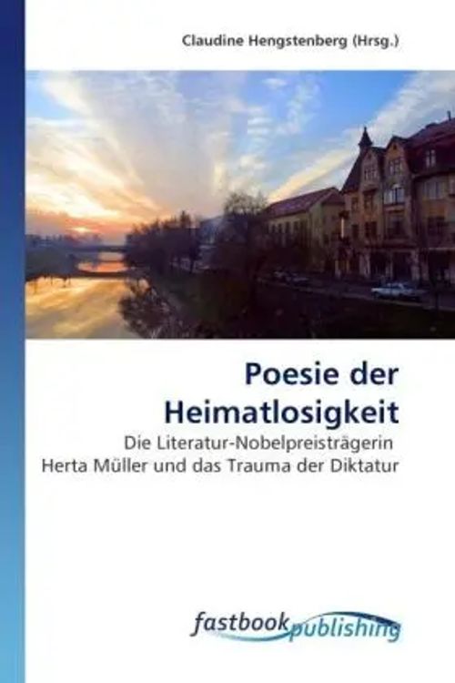 Poesie der Heimatlosigkeit / Die Literatur-Nobelpreisträgerin Herta Müller und das Trauma der Diktatur / Claudine Hengstenberg / Taschenbuch / Deutsch / FastBook Publishing / EAN 9786130101404 - Hengstenberg, Claudine