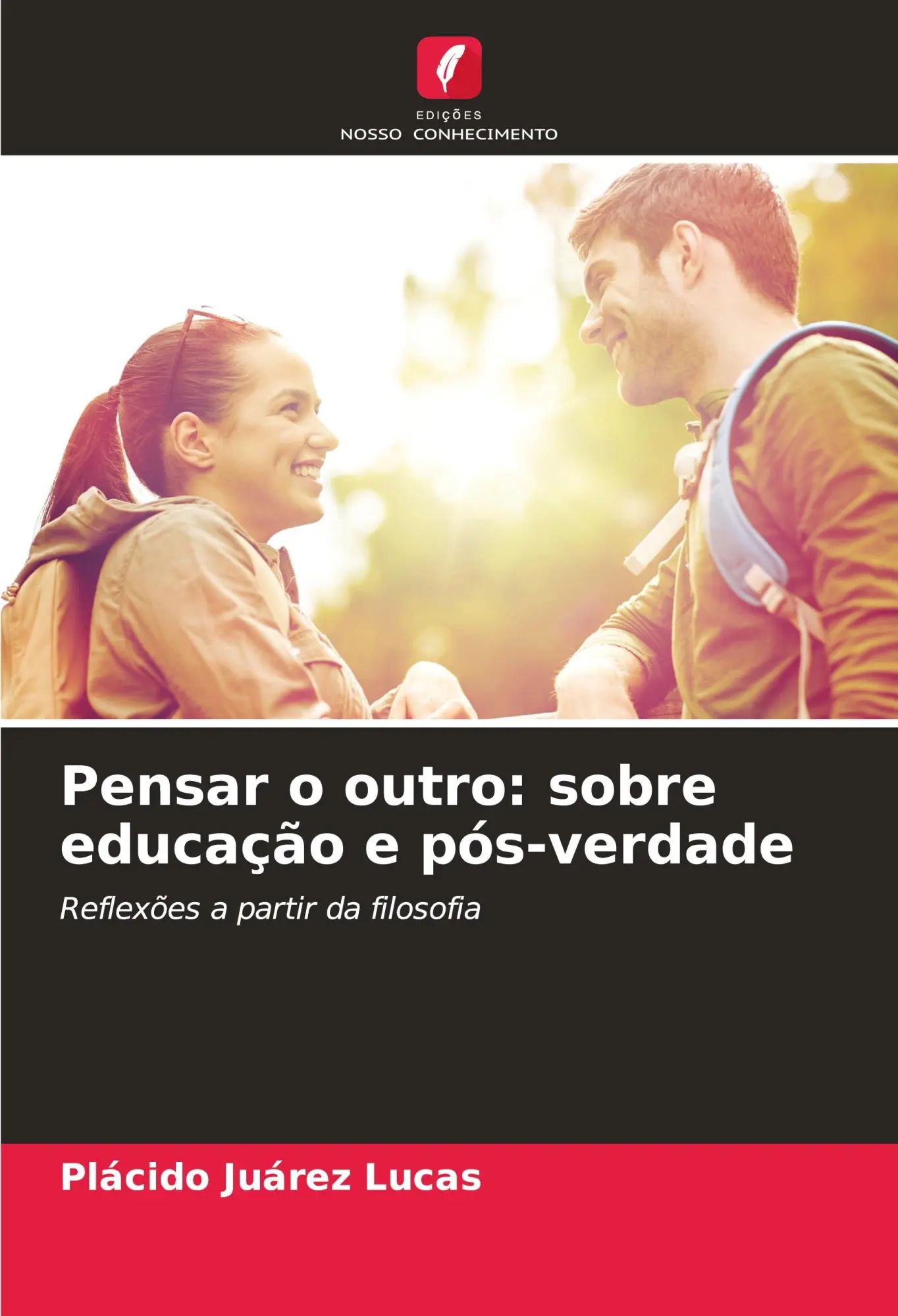 Pensar o outro: sobre educação e pós-verdade / Reflexões a partir da filosofia / Plácido Juárez Lucas / Taschenbuch / Portugiesisch / 2023 / Edições Nosso Conhecimento / EAN 9786206861904 - Juárez Lucas, Plácido