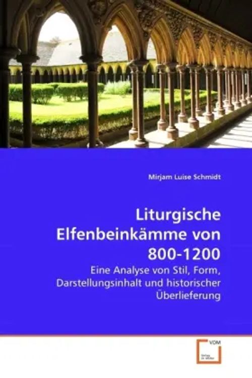 Liturgische Elfenbeinkämme von 800-1200 / Eine Analyse von Stil, Form, Darstellungsinhalt und historischer Überlieferung / Mirjam Luise Schmidt / Taschenbuch / Deutsch / VDM Verlag Dr. Müller - Schmidt, Mirjam Luise