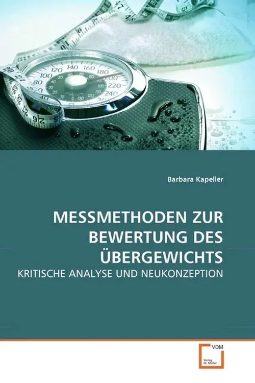 MESSMETHODEN ZUR BEWERTUNG DES ÜBERGEWICHTS / KRITISCHE ANALYSE UND NEUKONZEPTION / Barbara Kapeller / Taschenbuch / Deutsch / VDM Verlag Dr. Müller / EAN 9783639284805 - Kapeller, Barbara