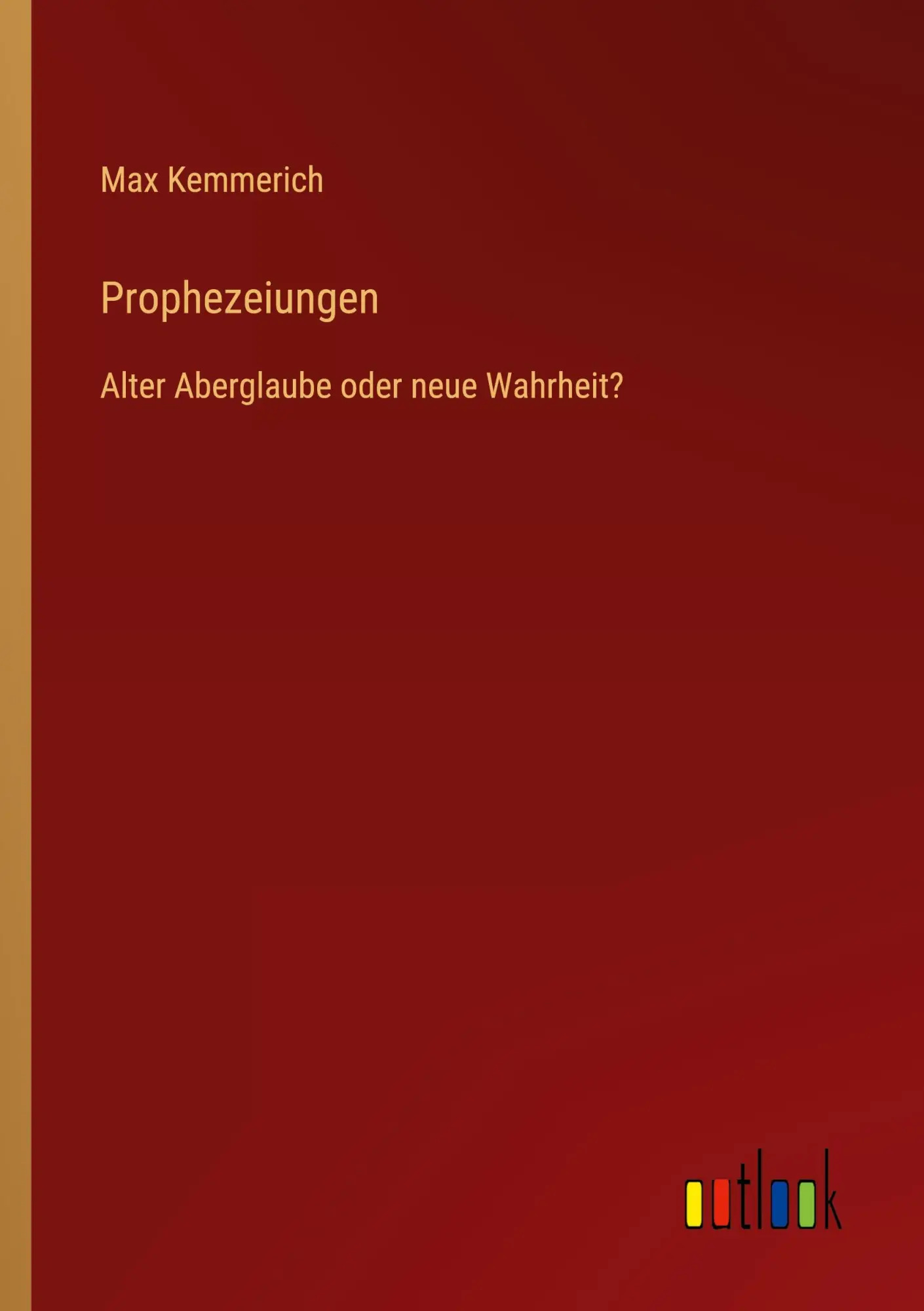 Prophezeiungen / Alter Aberglaube oder neue Wahrheit? / Max Kemmerich / Taschenbuch / 480 S. / Deutsch / 2023 / Outlook Verlag / EAN 9783368495206 - Kemmerich, Max