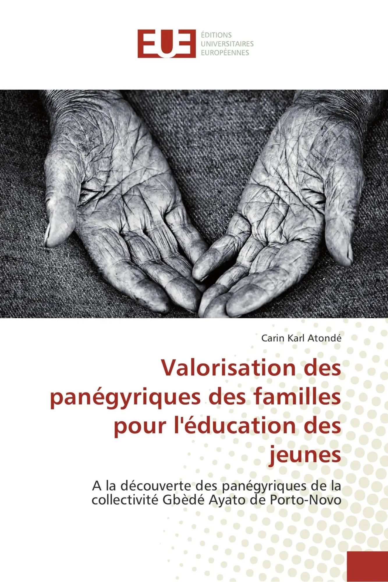 Valorisation des panégyriques des familles pour l'éducation des jeunes / A la découverte des panégyriques de la collectivité Gbèdé Ayato de Porto-Novo / Carin Karl Atondé / Taschenbuch / 148 S. / 2018 - Atondé, Carin Karl