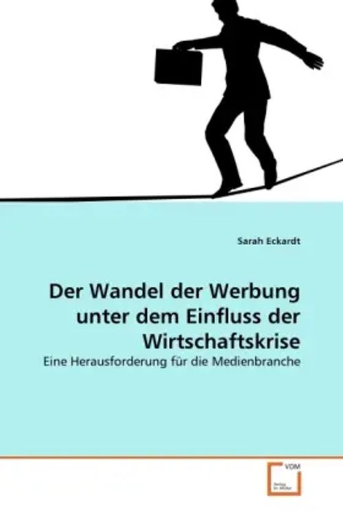 Der Wandel der Werbung unter dem Einfluss der Wirtschaftskrise / Eine Herausforderung für die Medienbranche / Sarah Eckardt / Taschenbuch / Deutsch / VDM Verlag Dr. Müller / EAN 9783639294507 - Eckardt, Sarah
