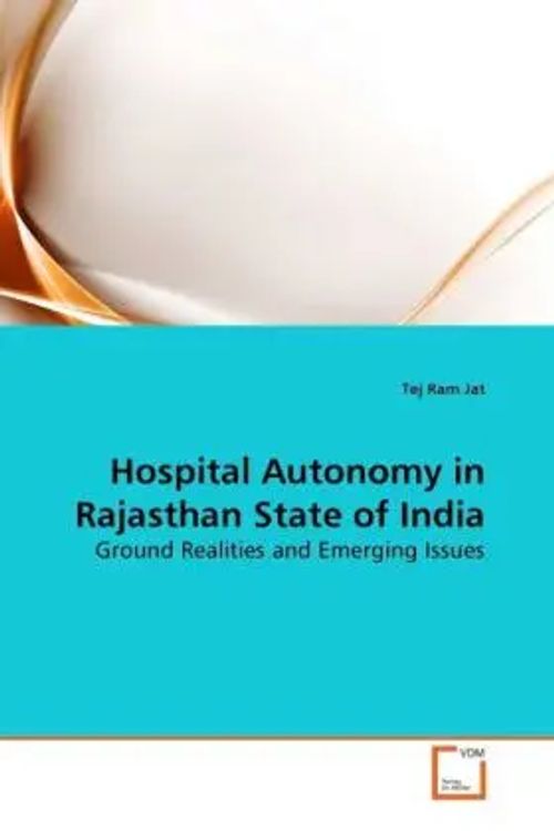 Hospital Autonomy in Rajasthan State of India / Ground Realities and Emerging Issues / Tej Ram Jat / Taschenbuch / Englisch / VDM Verlag Dr. Müller / EAN 9783639288407 - Jat, Tej Ram