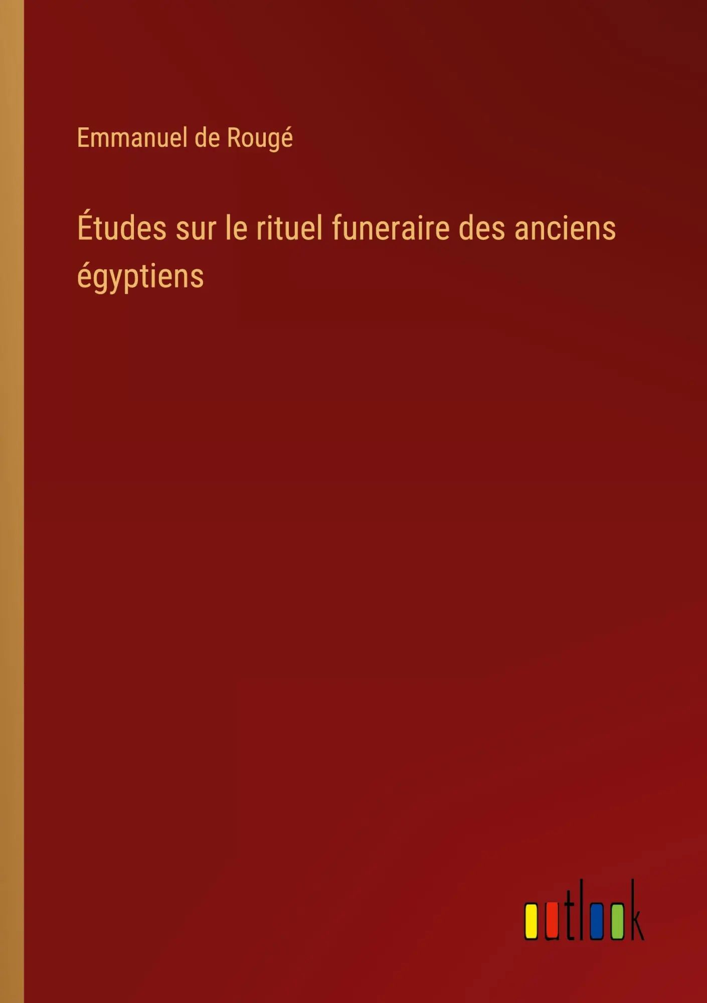Études sur le rituel funeraire des anciens égyptiens / Emmanuel de Rougé / Taschenbuch / Französisch / 2023 / Outlook Verlag / EAN 9783385000308 - Rougé, Emmanuel de