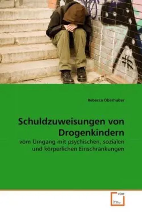 Schuldzuweisungen von Drogenkindern / vom Umgang mit psychischen, sozialen und körperlichen Einschränkungen / Rebecca Oberhuber / Taschenbuch / Deutsch / VDM Verlag Dr. Müller / EAN 9783639274608 - Oberhuber, Rebecca