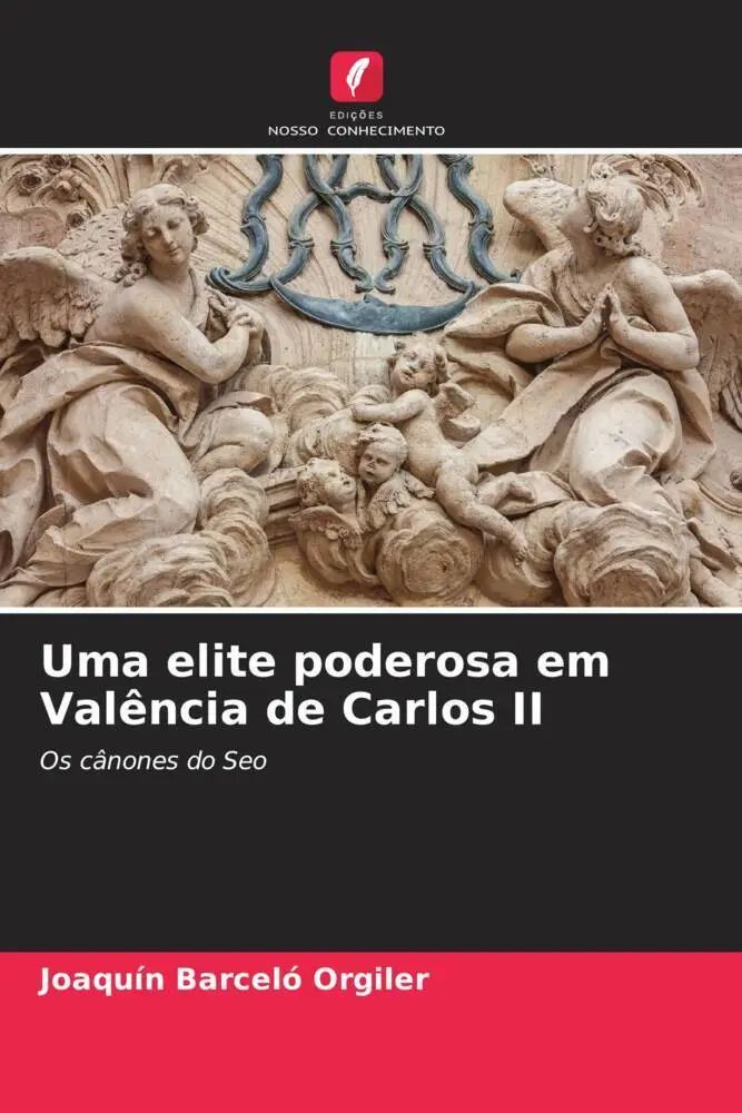 Uma elite poderosa em Valência de Carlos II / Os cânones do Seo / Joaquín Barceló Orgiler / Taschenbuch / Portugiesisch / 2022 / Edições Nosso Conhecimento / EAN 9786204216409 - Barceló Orgiler, Joaquín