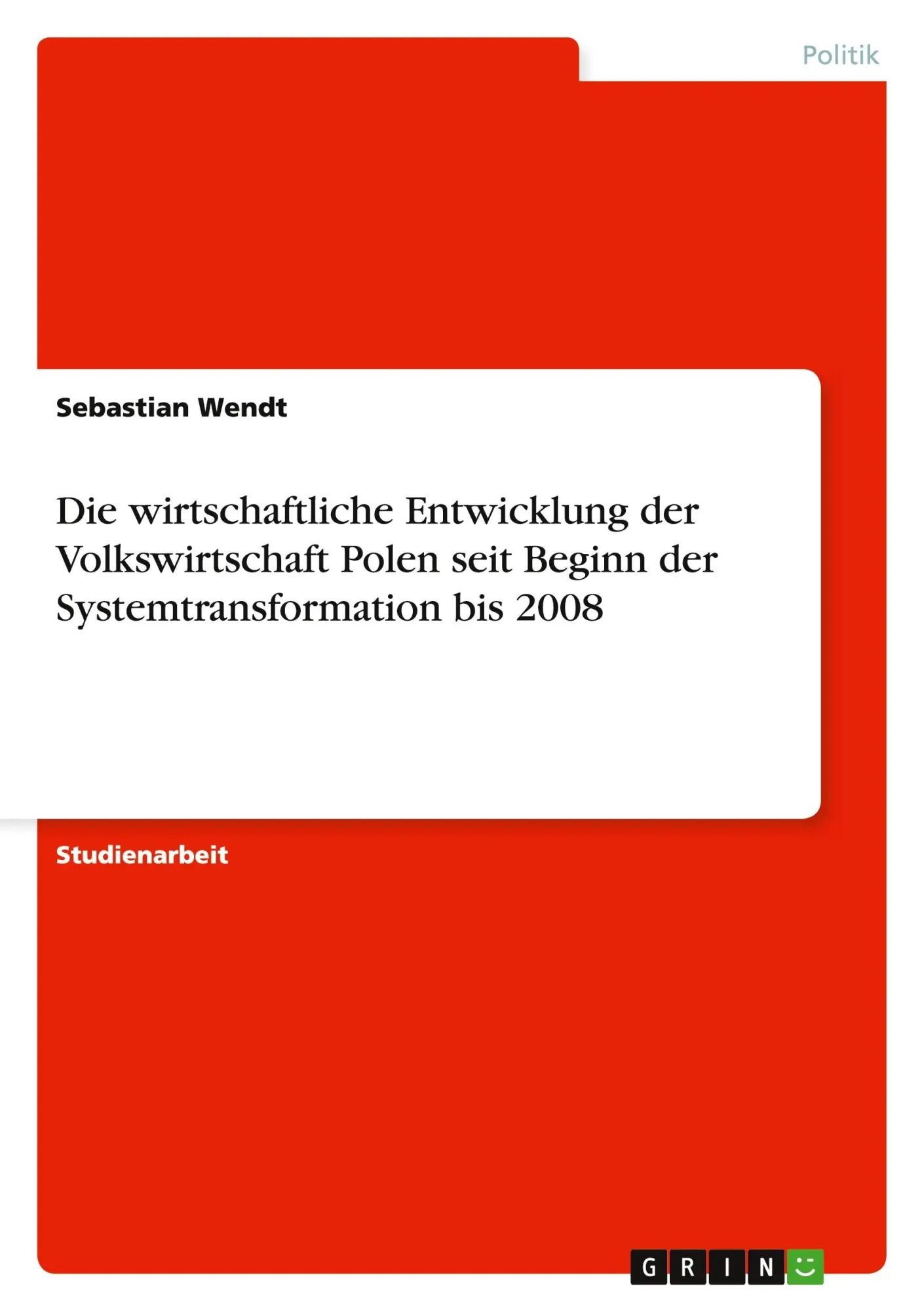 Die wirtschaftliche Entwicklung der Volkswirtschaft Polen seit Beginn der Systemtransformation bis 2008 / Sebastian Wendt / Taschenbuch / 24 S. / Deutsch / 2010 / GRIN Verlag / EAN 9783640704910 - Wendt, Sebastian