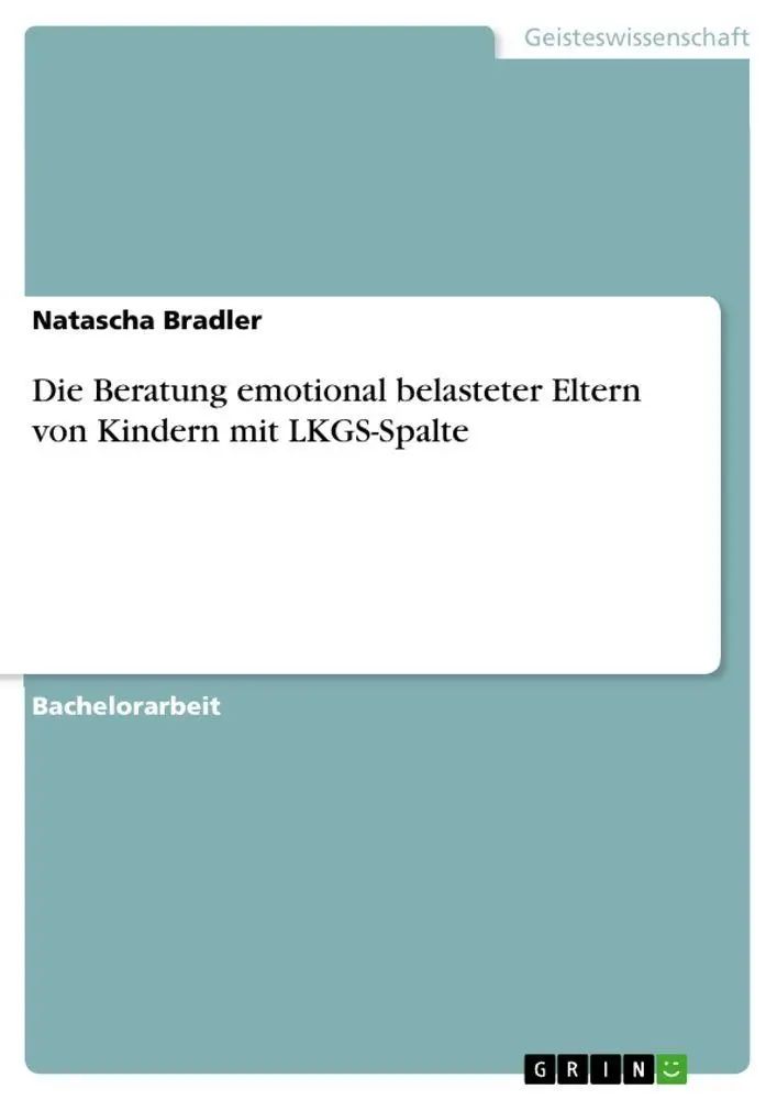 Die Beratung emotional belasteter Eltern von Kindern mit LKGS-Spalte / Natascha Bradler / Taschenbuch / 52 S. / Deutsch / 2010 / GRIN Verlag / EAN 9783640656110 - Bradler, Natascha