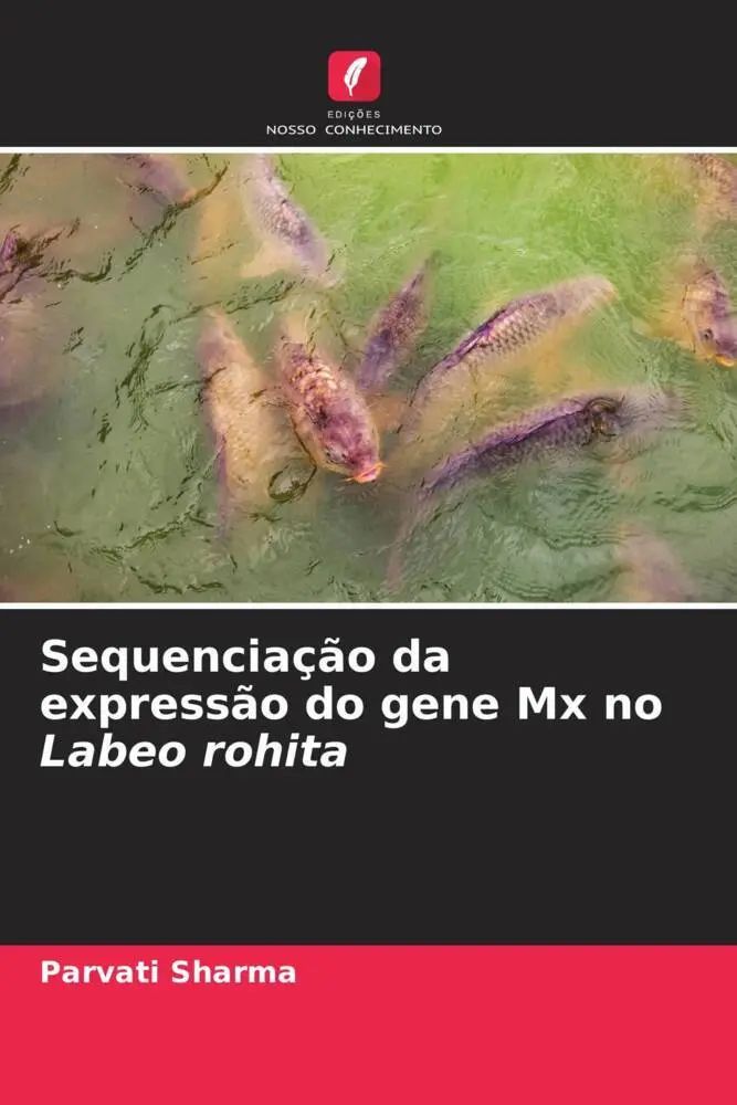 Sequenciação da expressão do gene Mx no Labeo rohita / Parvati Sharma / Taschenbuch / Portugiesisch / 2022 / Edições Nosso Conhecimento / EAN 9786204659510 - Sharma, Parvati