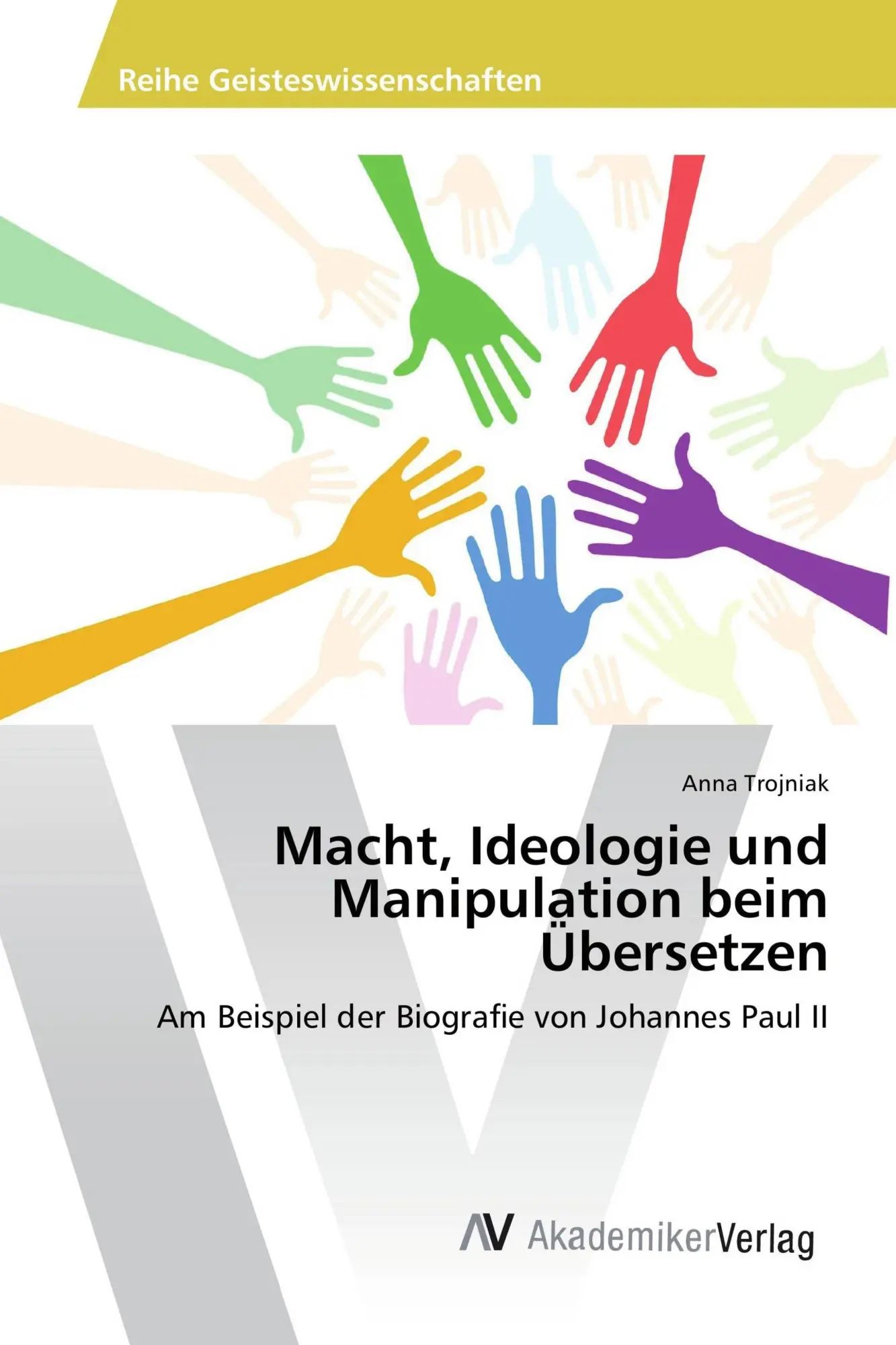 Macht, Ideologie und Manipulation beim Übersetzen / Am Beispiel der Biografie von Johannes Paul II / Anna Trojniak / Taschenbuch / 104 S. / Deutsch / 2017 / AV Akademikerverlag / EAN 9783639880311 - Trojniak, Anna