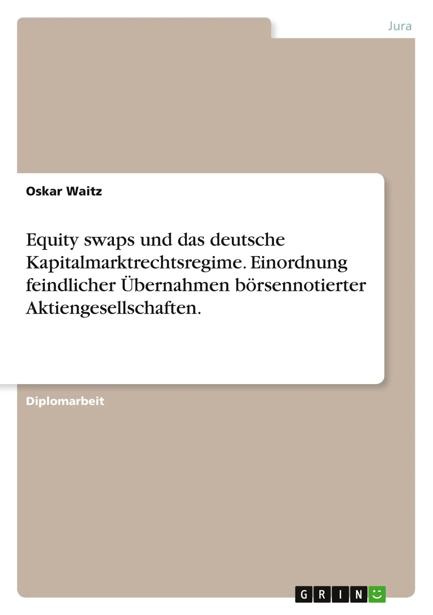 Equity swaps und das deutsche Kapitalmarktrechtsregime. Einordnung feindlicher Übernahmen börsennotierter Aktiengesellschaften. / Oskar Waitz / Taschenbuch / 108 S. / Deutsch / 2010 / GRIN Verlag - Waitz, Oskar