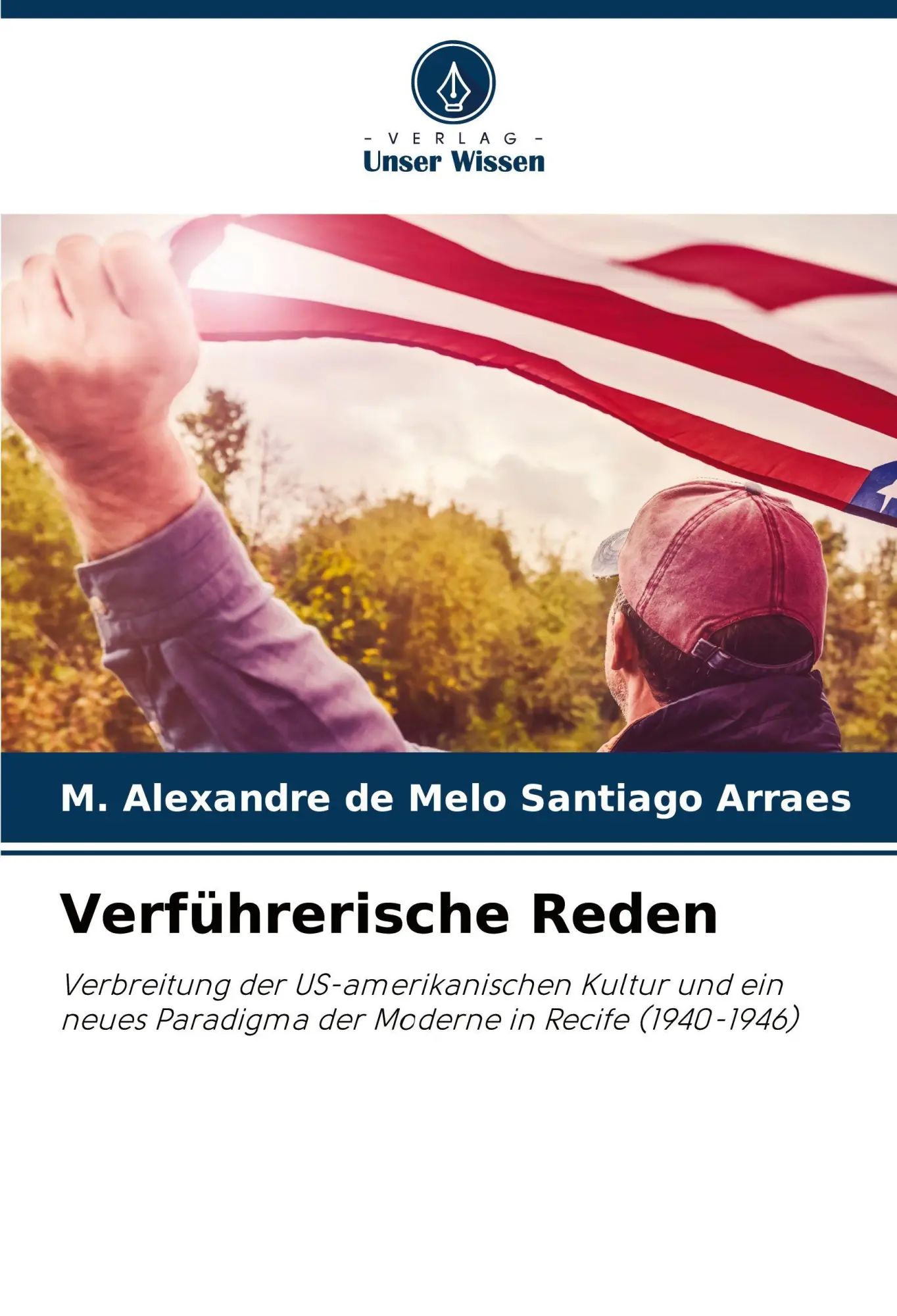 Verführerische Reden / Verbreitung der US-amerikanischen Kultur und ein neues Paradigma der Moderne in Recife (1940-1946) / M. Alexandre de Melo Santiago Arraes / Taschenbuch / 168 S. / Deutsch / 2025 - de Melo Santiago Arraes, M. Alexandre