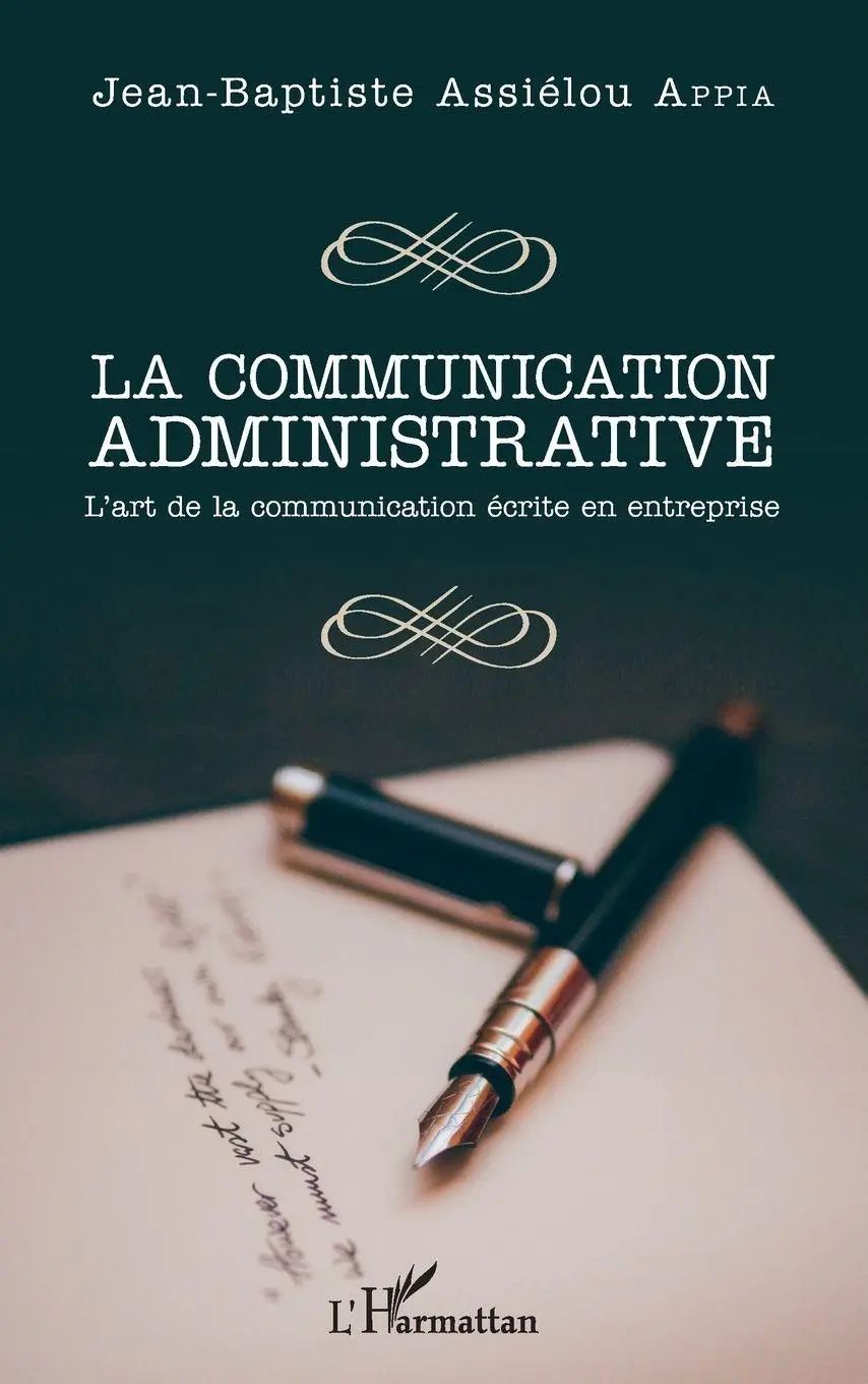 La communication administrative / L'art de la communication écrite en entreprise / Jean-Baptiste Assiélou Appia / Taschenbuch / 214 S. / Französisch / 2022 / Editions L'Harmattan / EAN 9782343160313 - Appia, Jean-Baptiste Assiélou