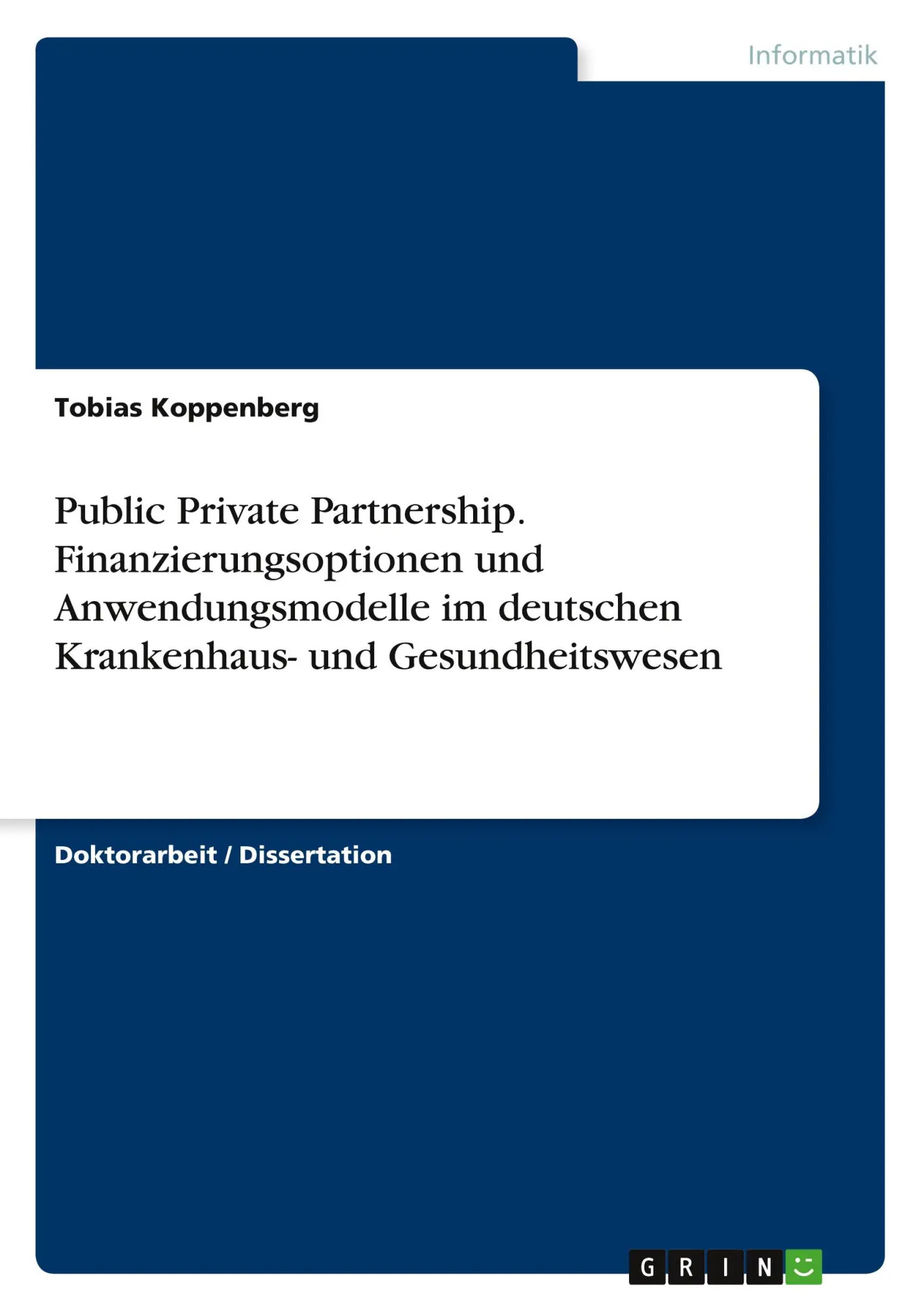 Public Private Partnership. Finanzierungsoptionen und Anwendungsmodelle im deutschen Krankenhaus- und Gesundheitswesen / Tobias Koppenberg / Taschenbuch / 220 S. / Deutsch / 2010 / GRIN Verlag - Koppenberg, Tobias