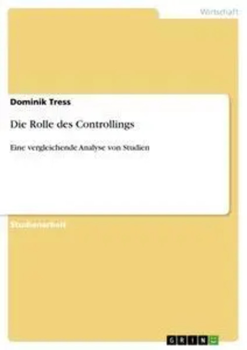 Die Rolle des Controllings / Eine vergleichende Analyse von Studien / Dominik Tress / Taschenbuch / 80 S. / Deutsch / 2012 / GRIN Verlag / EAN 9783656200314 - Tress, Dominik