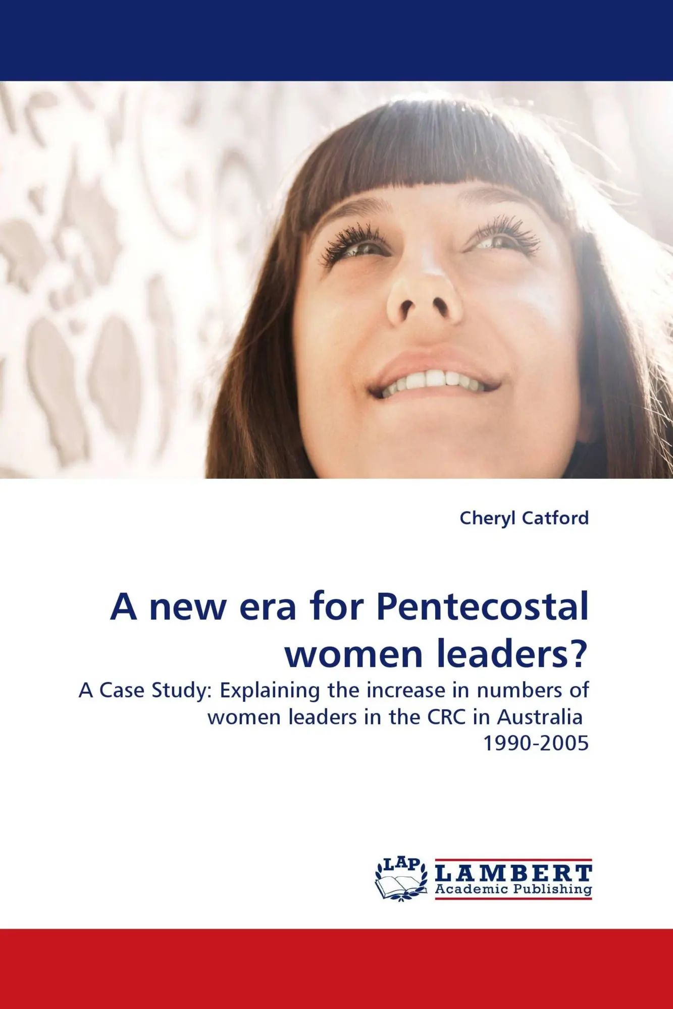 A new era for Pentecostal women leaders? / A Case Study: Explaining the increase in numbers of women leaders in the CRC in Australia 1990-2005 / Cheryl Catford / Taschenbuch / 408 S. / Englisch / 2010 - Catford, Cheryl
