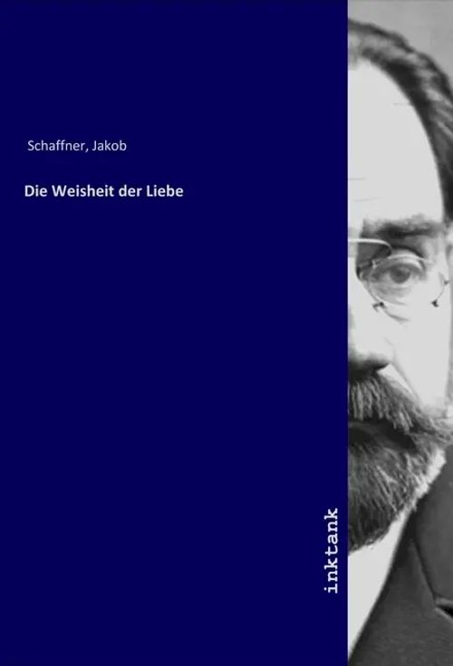 Die Weisheit der Liebe / Jakob Schaffner / Taschenbuch / Deutsch / Inktank-Publishing / EAN 9783750325814 - Schaffner, Jakob