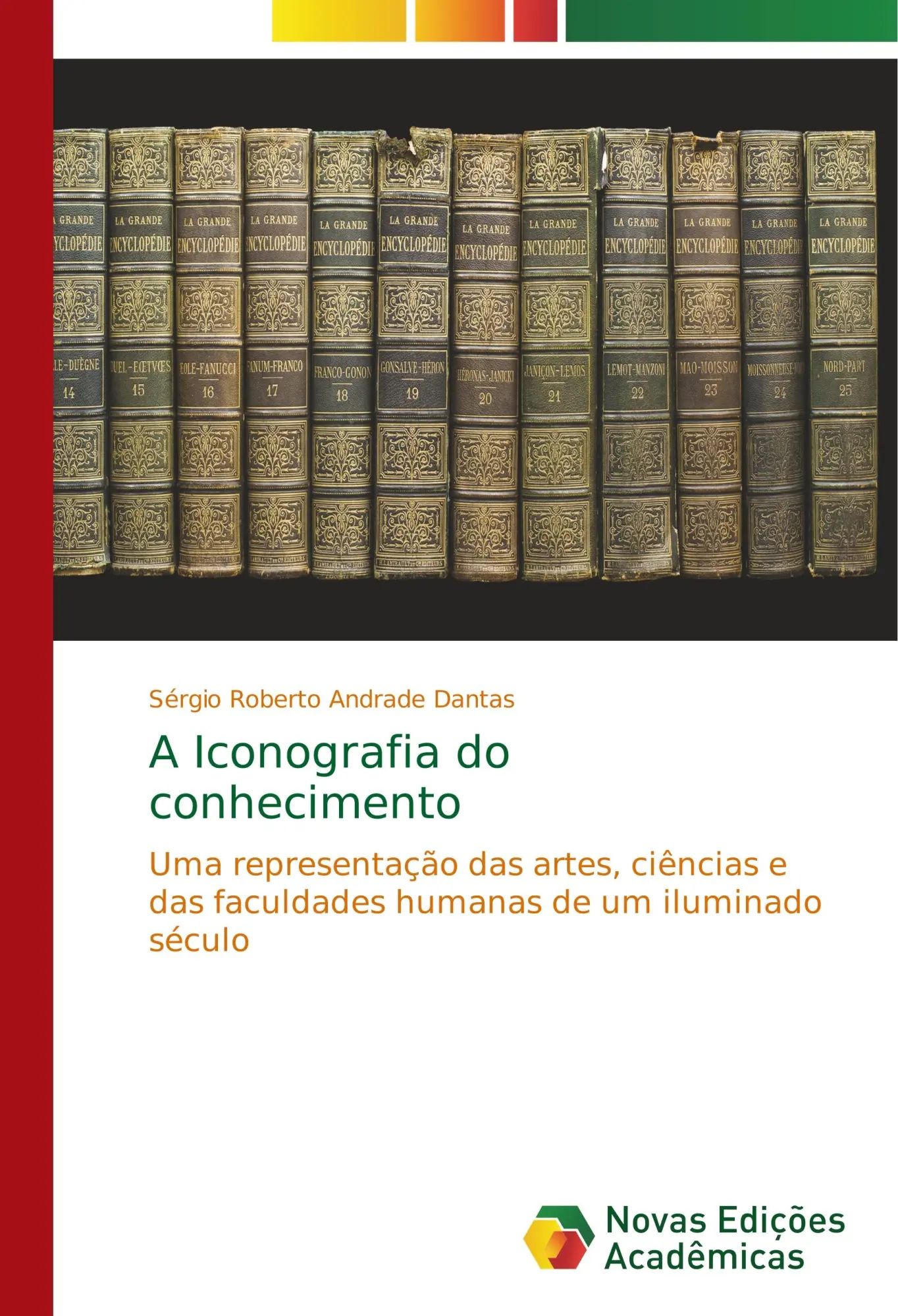 A Iconografia do conhecimento / Uma representação das artes, ciências e das faculdades humanas de um iluminado século / Sérgio Roberto Andrade Dantas / Taschenbuch / Portugiesisch / 2017 - Andrade Dantas, Sérgio Roberto