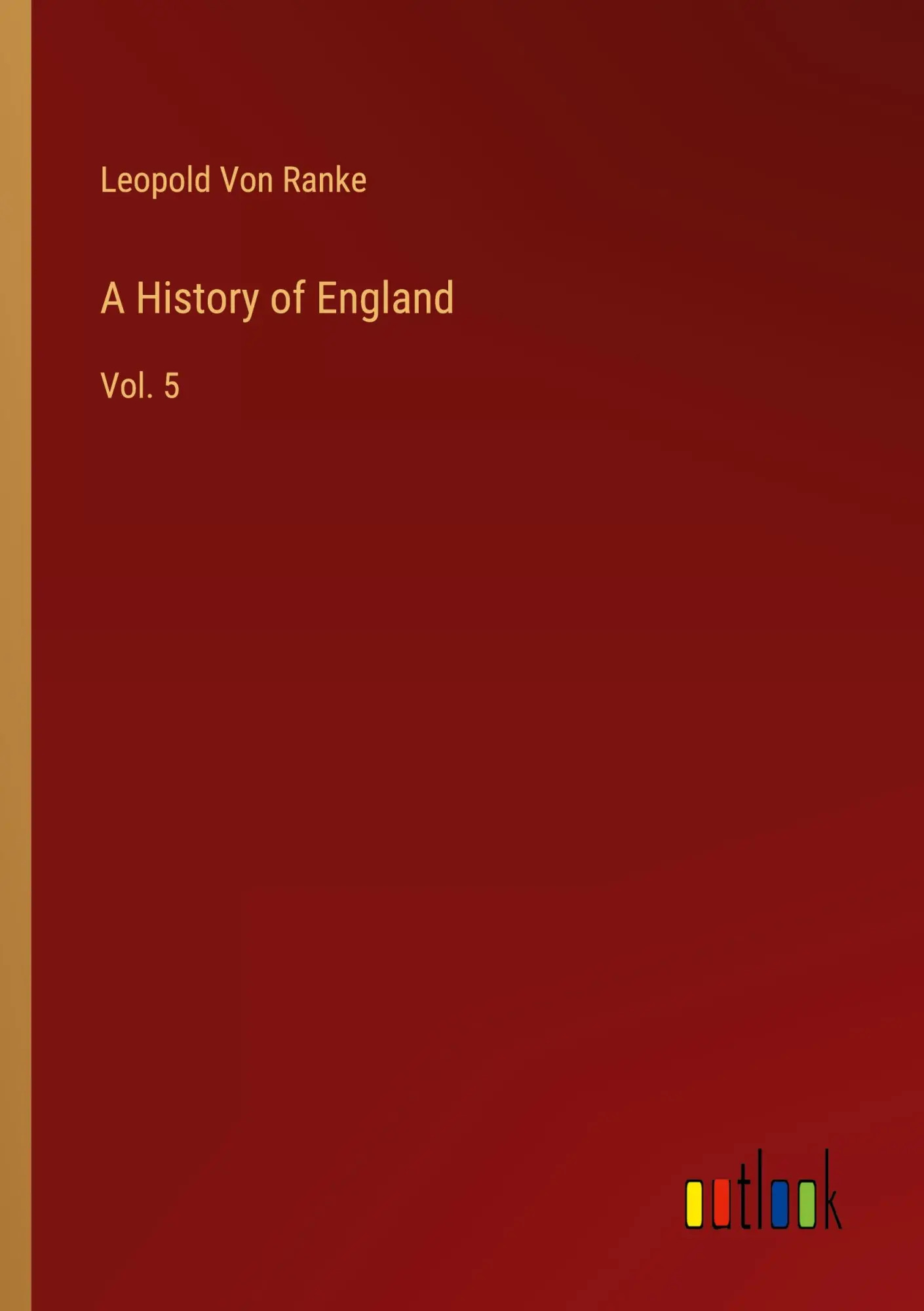 A History of England / Vol. 5 / Leopold von Ranke / Taschenbuch / Englisch / 2023 / Outlook Verlag / EAN 9783385231818 - Ranke, Leopold von