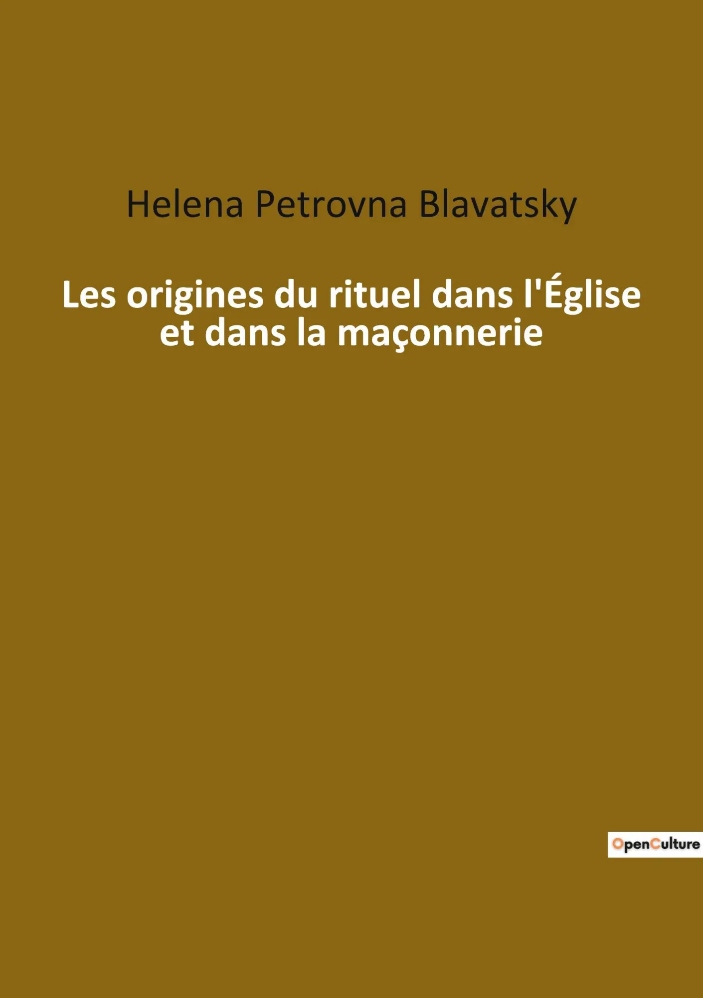 Les origines du rituel dans l'Église et dans la maçonnerie / Helena Petrovna Blavatsky / Taschenbuch / Ésotérisme et Paranormal / Paperback / Kartoniert Broschiert / Französisch / 2022 / Culturea - Blavatsky, Helena Petrovna