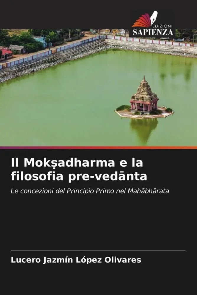 Il Mok¿adharma e la filosofia pre-ved¿nta / Le concezioni del Principio Primo nel Mah¿bh¿rata / Lucero Jazmín López Olivares / Taschenbuch / Italienisch / 2022 / Edizioni Sapienza / EAN 9786205476819 - López Olivares, Lucero Jazmín