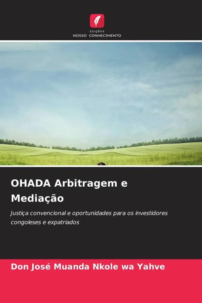 OHADA Arbitragem e Mediação / Justiça convencional e oportunidades para os investidores congoleses e expatriados / Don José Muanda Nkole Wa Yahve / Taschenbuch / Portugiesisch / 2023 - Muanda Nkole Wa Yahve, Don José