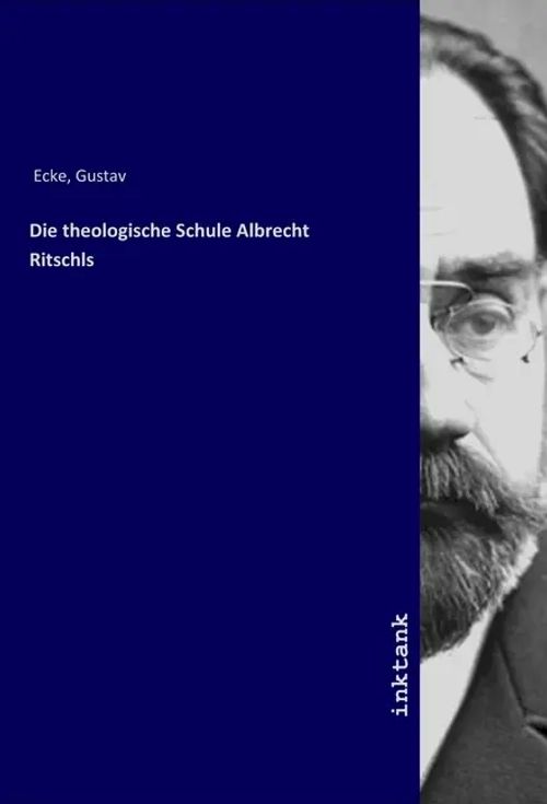 Die theologische Schule Albrecht Ritschls / Gustav Ecke / Taschenbuch / Deutsch / Inktank-Publishing / EAN 9783747749319 - Ecke, Gustav