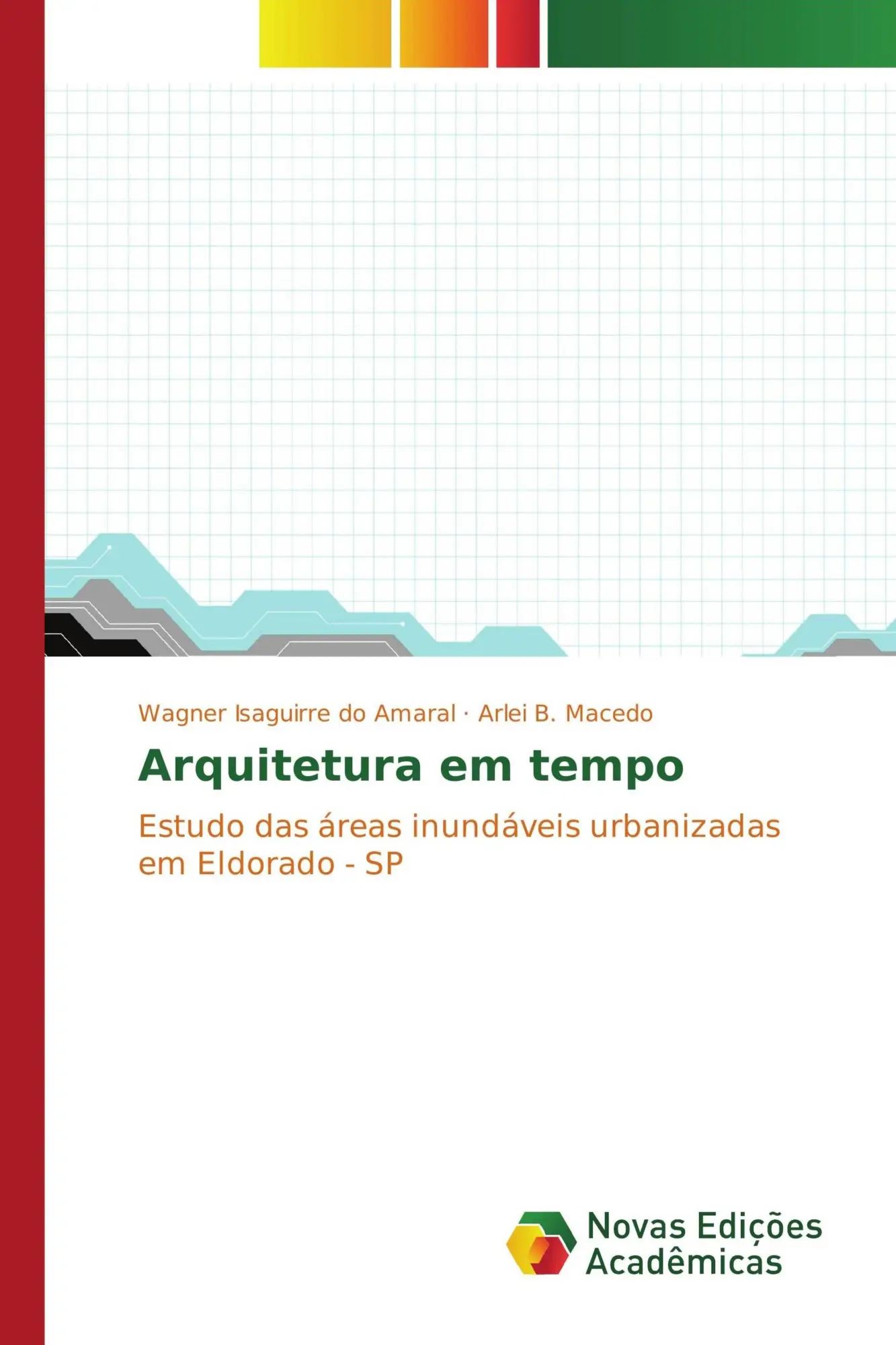 Arquitetura em tempo / Estudo das áreas inundáveis urbanizadas em Eldorado - SP / Wagner Isaguirre do Amaral (u. a.) / Taschenbuch / Portugiesisch / 2017 / Novas Edições Acadêmicas / EAN 9786202400121 - Isaguirre do Amaral, Wagner