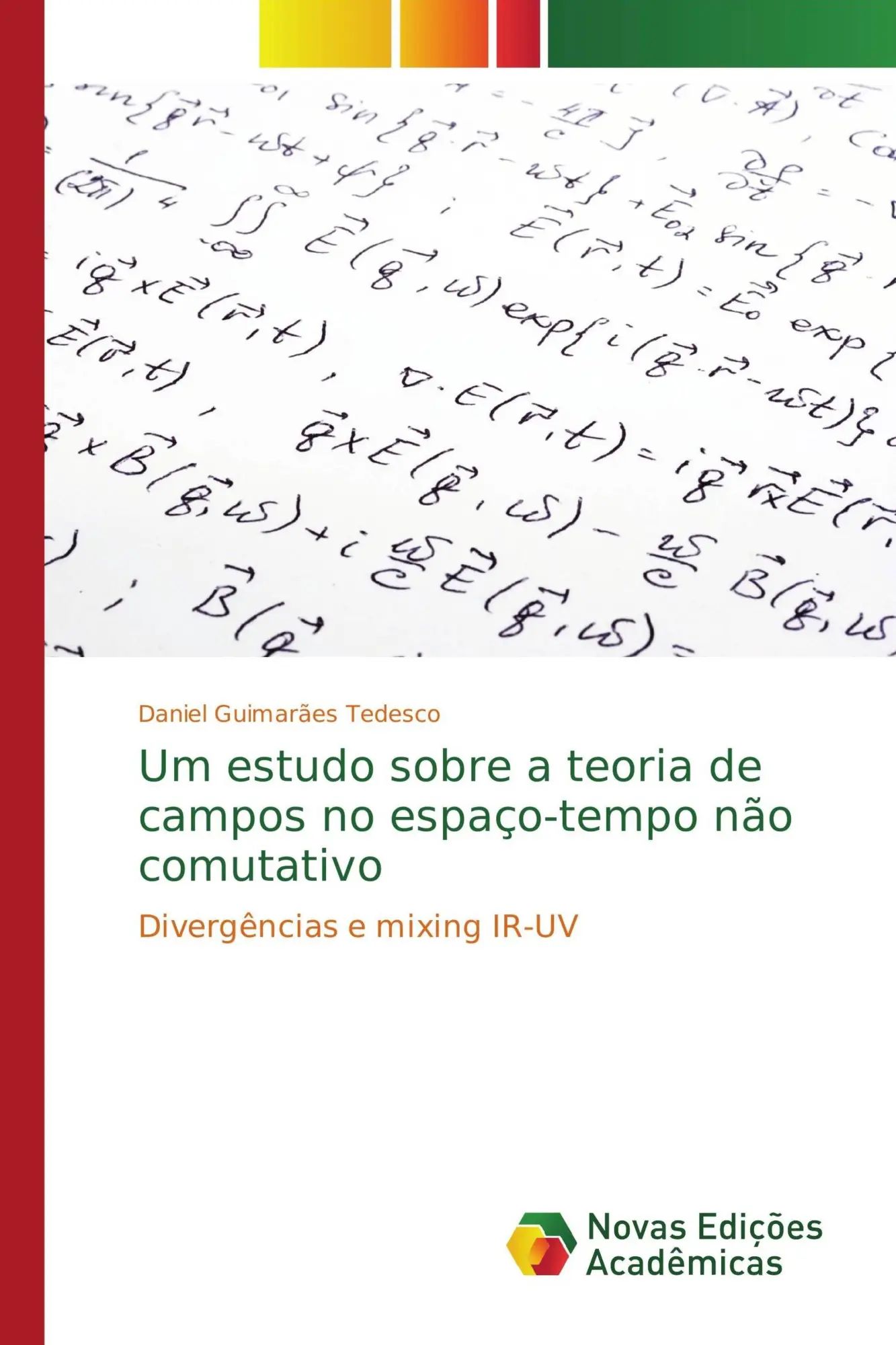Um estudo sobre a teoria de campos no espaço-tempo não comutativo / Divergências e mixing IR-UV / Daniel Guimarães Tedesco / Taschenbuch / Portugiesisch / 2018 / Novas Edições Acadêmicas - Guimarães Tedesco, Daniel