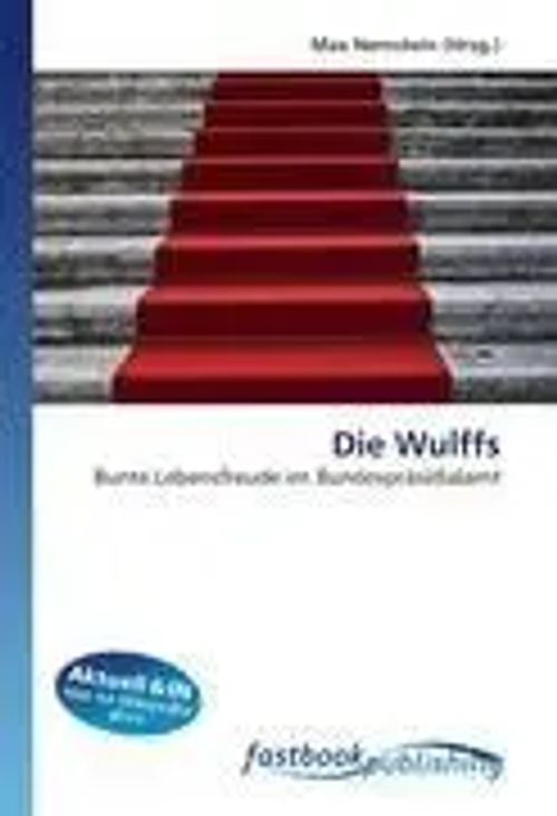 Die Wulffs / Bunte Lebensfreude im Bundespräsidialamt / Max Nemstein / Taschenbuch / Deutsch / FastBook Publishing / EAN 9786130106621 - Nemstein, Max