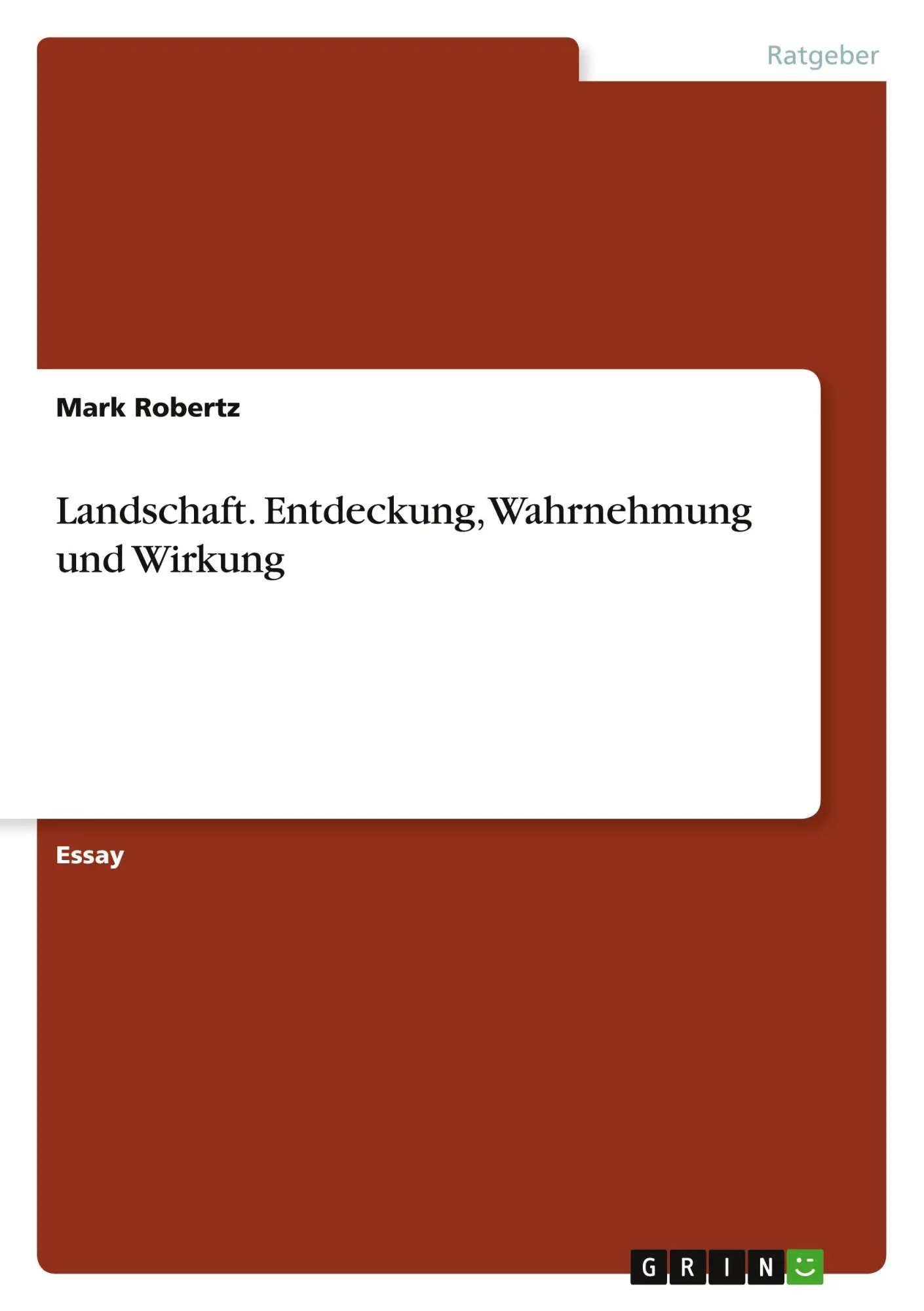 Landschaft. Entdeckung, Wahrnehmung und Wirkung / Mark Robertz / Taschenbuch / 52 S. / Deutsch / 2011 / GRIN Verlag / EAN 9783640805822 - Robertz, Mark