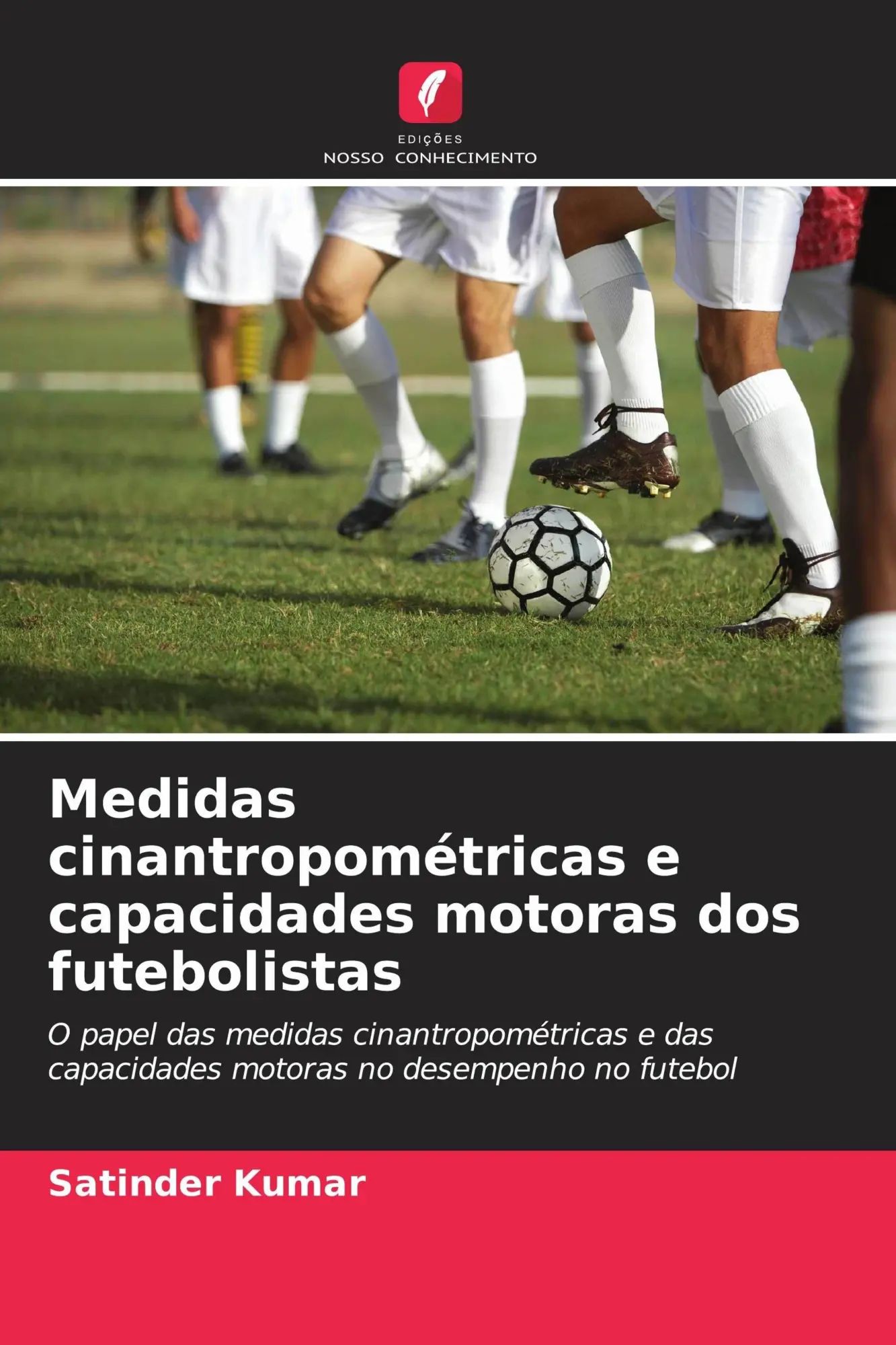 Medidas cinantropométricas e capacidades motoras dos futebolistas / O papel das medidas cinantropométricas e das capacidades motoras no desempenho no futebol / Satinder Kumar / Taschenbuch / 2026 - Kumar, Satinder
