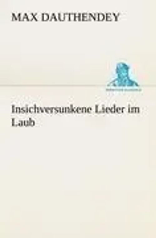 Insichversunkene Lieder im Laub / Max Dauthendey / Taschenbuch / 68 S. / Deutsch / 2012 / TREDITION CLASSICS / EAN 9783842468122 - Dauthendey, Max