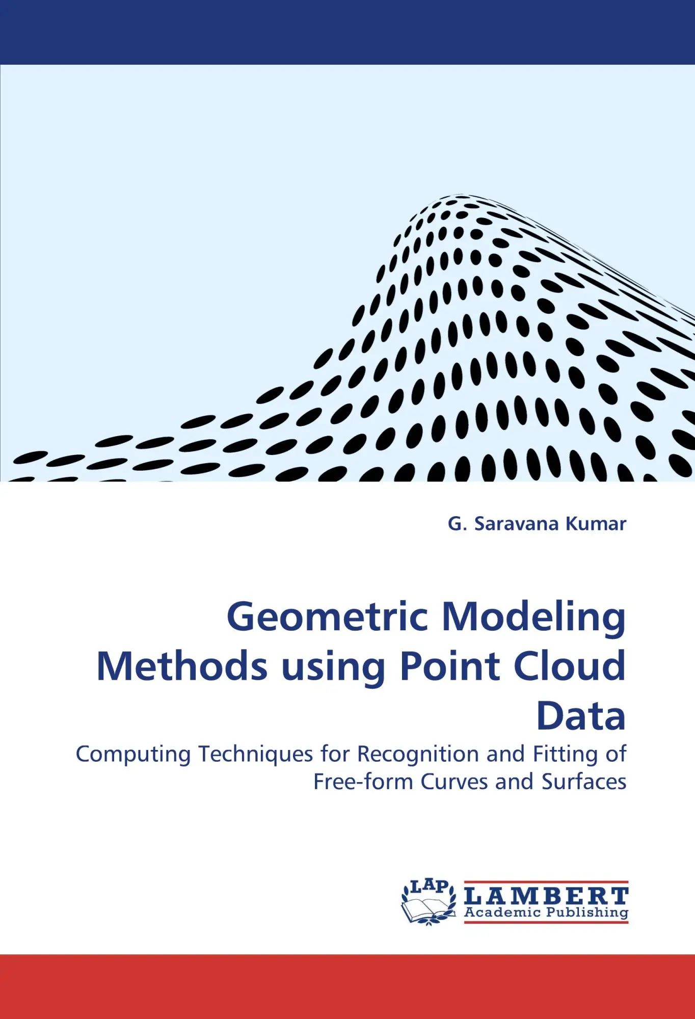 Geometric Modeling Methods using Point Cloud Data / Computing Techniques for Recognition and Fitting of Free-form Curves and Surfaces / G. Saravana Kumar / Taschenbuch / 180 S. / Englisch / 2010 - Saravana Kumar, G.