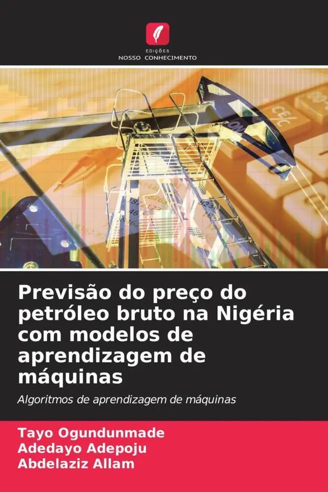 Previsão do preço do petróleo bruto na Nigéria com modelos de aprendizagem de máquinas / Algoritmos de aprendizagem de máquinas / Tayo Ogundunmade (u. a.) / Taschenbuch / Portugiesisch / 2022 - Ogundunmade, Tayo