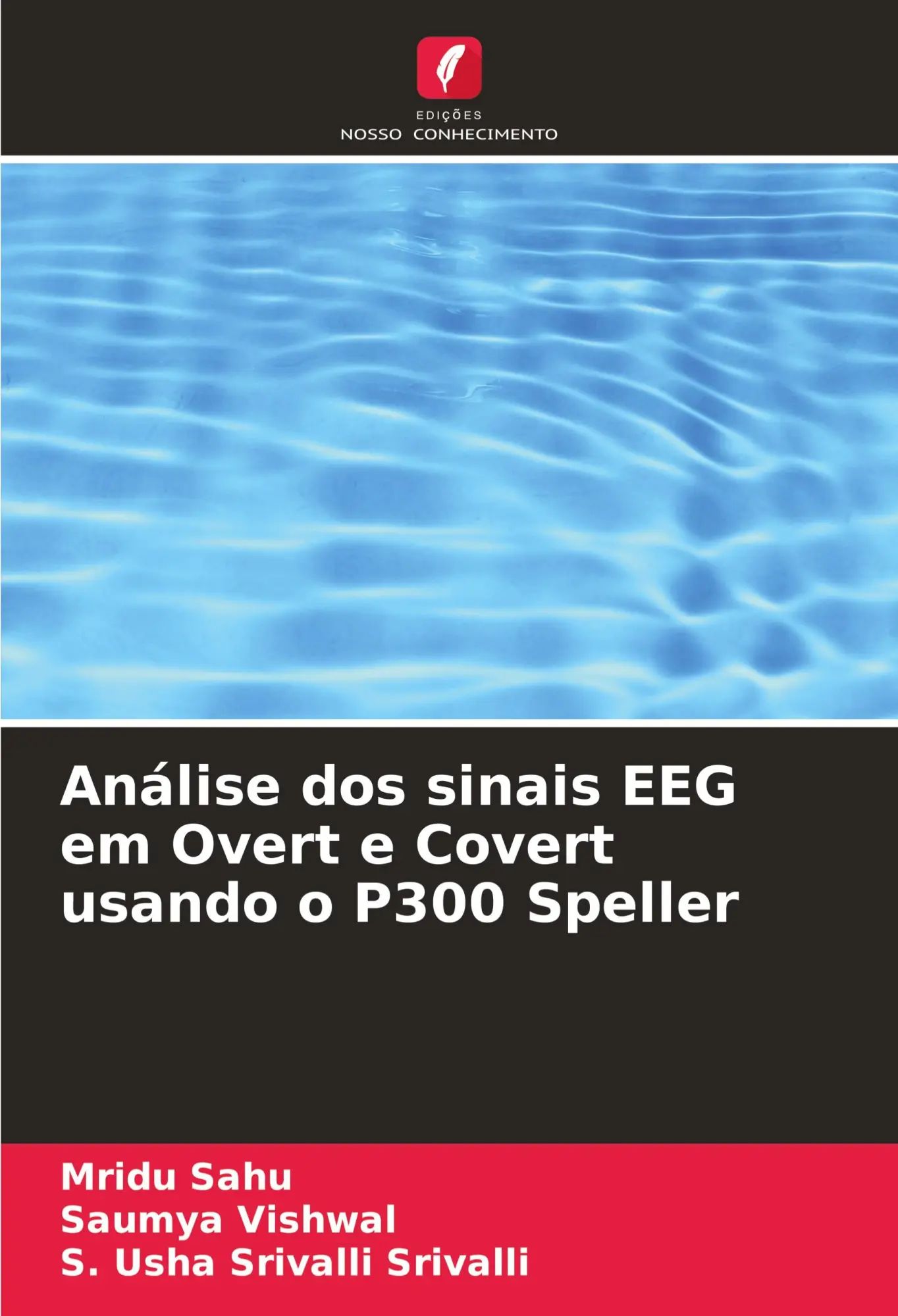 Análise dos sinais EEG em Overt e Covert usando o P300 Speller / Mridu Sahu (u. a.) / Taschenbuch / Einband - flex.(Paperback) / Portugiesisch / 2024 / Edições Nosso Conhecimento / EAN 9786207974023 - Sahu, Mridu