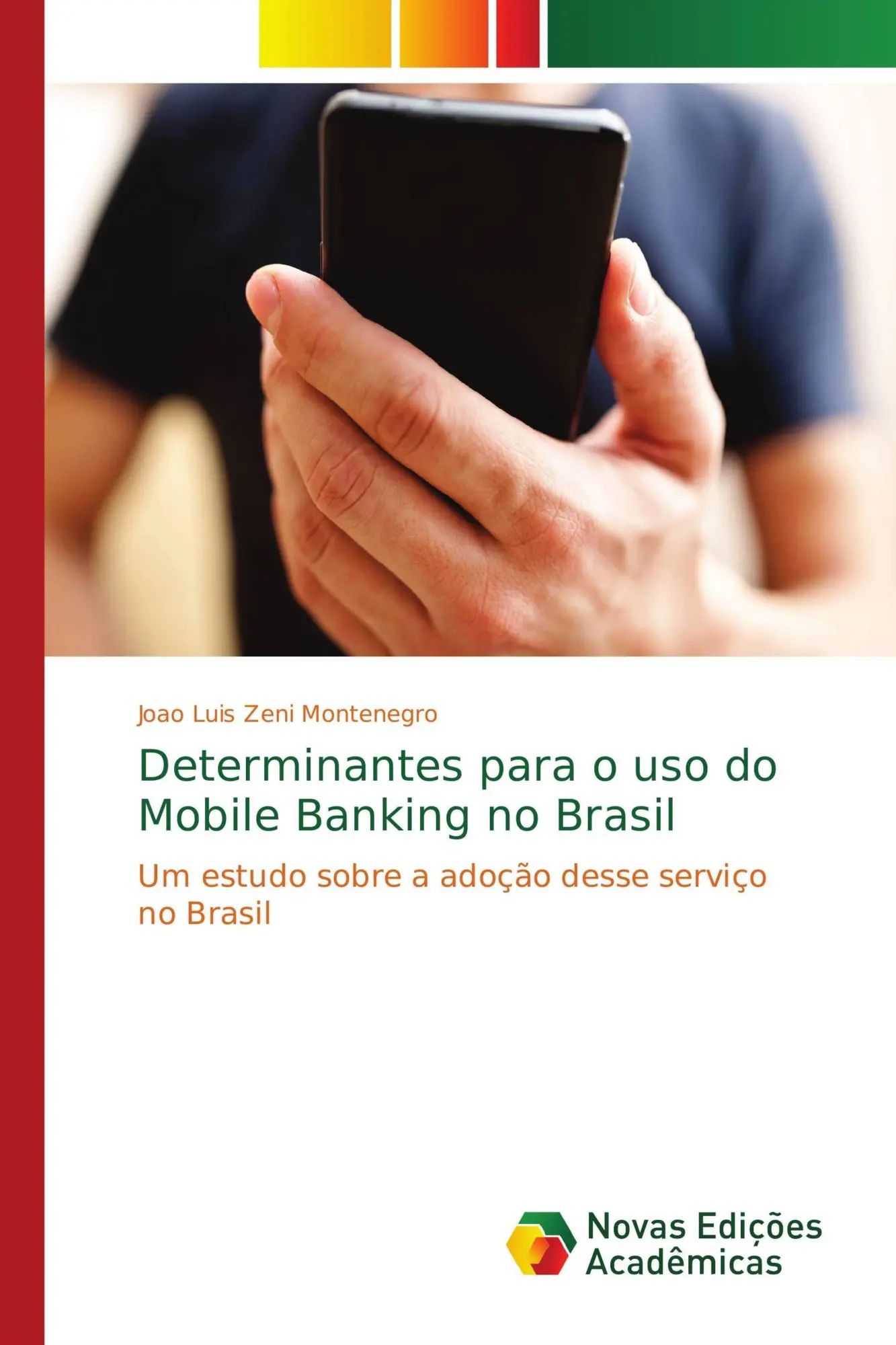 Determinantes para o uso do Mobile Banking no Brasil / Um estudo sobre a adoção desse serviço no Brasil / Joao Luis Zeni Montenegro / Taschenbuch / Portugiesisch / 2018 / Novas Edições Acadêmicas - Zeni Montenegro, Joao Luis